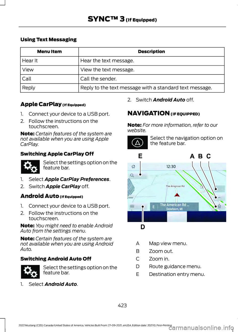FORD MUSTANG 2022 Owners Manual Using Text Messaging
Description
Menu Item
Hear the text message.
Hear It
View the text message.
View
Call the sender.
Call
Reply to the text message with a standard text message.
Reply
Apple CarPlay FORD MUSTANG 2022 Owners Manual Using Text Messaging
Description
Menu Item
Hear the text message.
Hear It
View the text message.
View
Call the sender.
Call
Reply to the text message with a standard text message.
Reply
Apple CarPlay