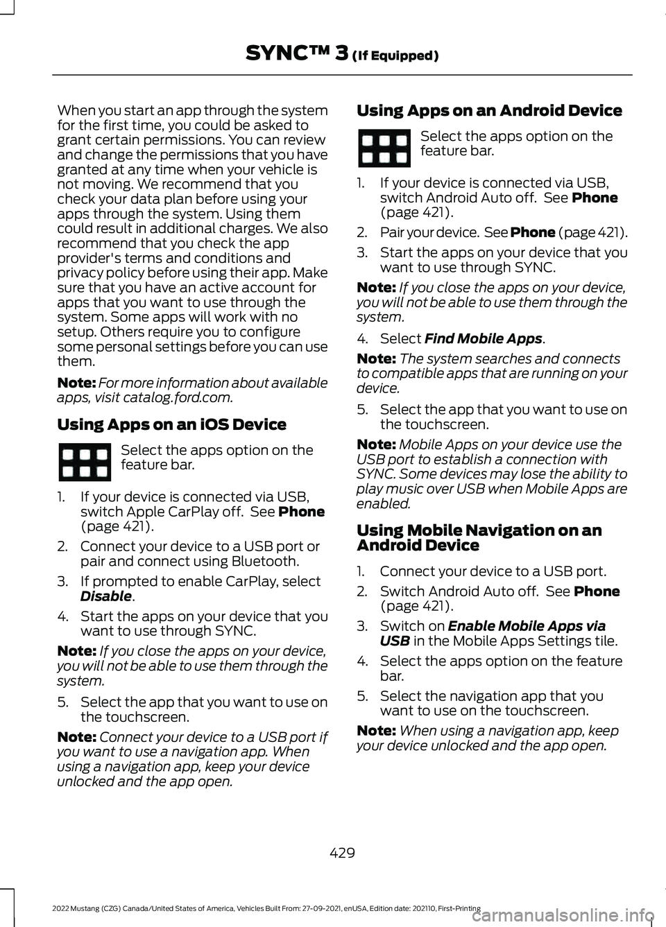 FORD MUSTANG 2022 User Guide When you start an app through the system
for the first time, you could be asked to
grant certain permissions. You can review
and change the permissions that you have
granted at any time when your vehi FORD MUSTANG 2022 User Guide When you start an app through the system
for the first time, you could be asked to
grant certain permissions. You can review
and change the permissions that you have
granted at any time when your vehi