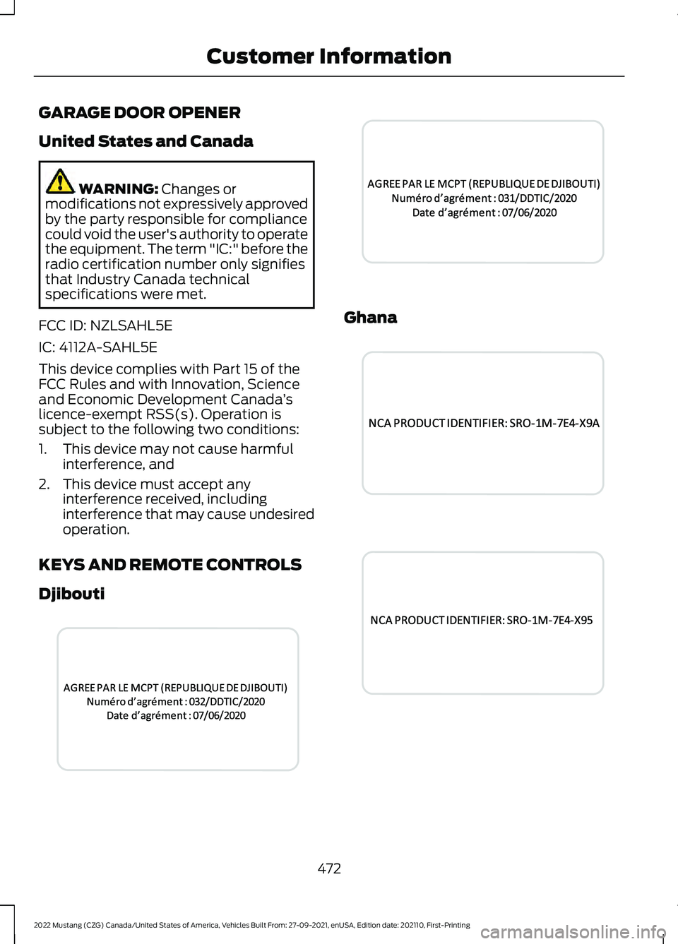 FORD MUSTANG 2022 User Guide GARAGE DOOR OPENER
United States and Canada
WARNING: Changes or
modifications not expressively approved
by the party responsible for compliance
could void the user's authority to operate
the equip FORD MUSTANG 2022 User Guide GARAGE DOOR OPENER
United States and Canada
WARNING: Changes or
modifications not expressively approved
by the party responsible for compliance
could void the user's authority to operate
the equip