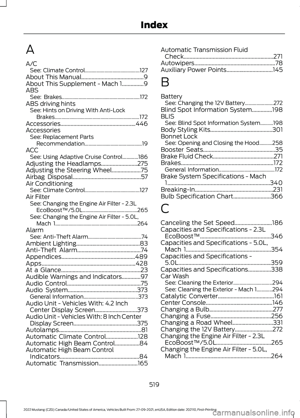 FORD MUSTANG 2022 Owners Manual A
A/C
See: Climate Control.......................................... 127
About This Manual...........................................9
About This Supplement - Mach 1...............9
ABS See: Brakes... FORD MUSTANG 2022 Owners Manual A
A/C
See: Climate Control.......................................... 127
About This Manual...........................................9
About This Supplement - Mach 1...............9
ABS See: Brakes...