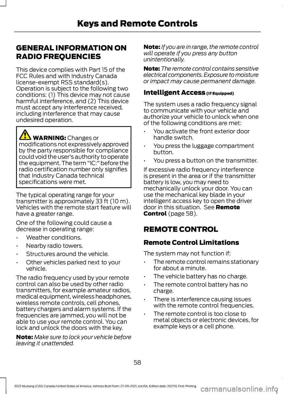 FORD MUSTANG 2022  Owners Manual GENERAL INFORMATION ON
RADIO FREQUENCIES
This device complies with Part 15 of the
FCC Rules and with Industry Canada
license-exempt RSS standard(s).
Operation is subject to the following two
condition