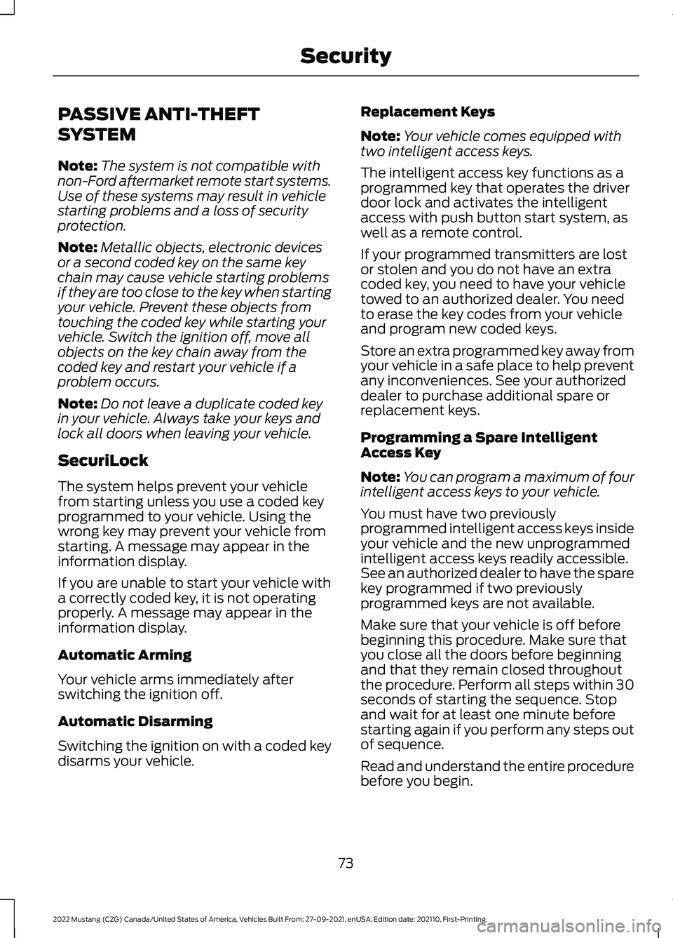 FORD MUSTANG 2022 Owners Manual PASSIVE ANTI-THEFT
SYSTEM
Note:
The system is not compatible with
non-Ford aftermarket remote start systems.
Use of these systems may result in vehicle
starting problems and a loss of security
protect FORD MUSTANG 2022 Owners Manual PASSIVE ANTI-THEFT
SYSTEM
Note:
The system is not compatible with
non-Ford aftermarket remote start systems.
Use of these systems may result in vehicle
starting problems and a loss of security
protect