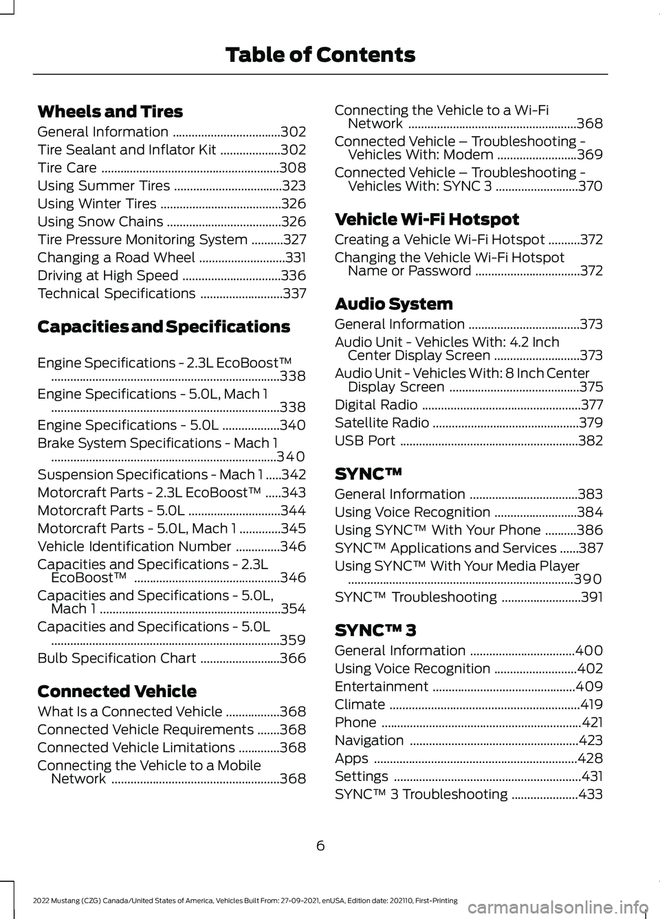 FORD MUSTANG 2022  Owners Manual Wheels and Tires
General Information
..................................302
Tire Sealant and Inflator Kit ...................
302
Tire Care ........................................................
308
