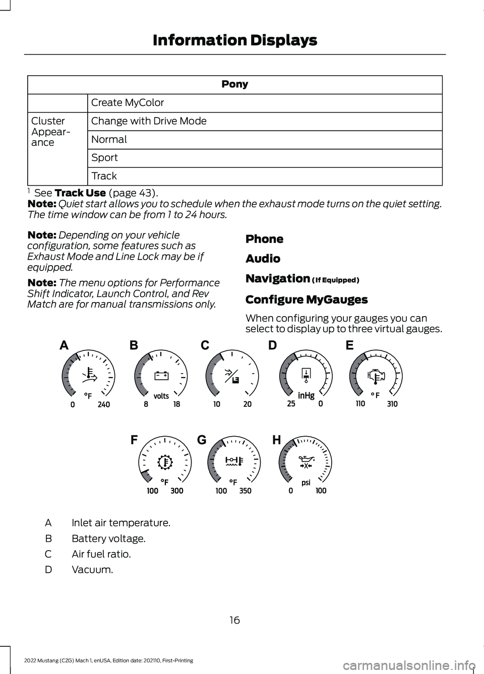 FORD MUSTANG 2022 Warranty Guide Pony
Create MyColor
Change with Drive Mode
Cluster
Appear-
ance Normal
Sport
Track
1 See Track Use (page 43).
Note: Quiet start allows you to schedule when the exhaust mode turns on the quiet settin FORD MUSTANG 2022 Warranty Guide Pony
Create MyColor
Change with Drive Mode
Cluster
Appear-
ance Normal
Sport
Track
1 See Track Use (page 43).
Note: Quiet start allows you to schedule when the exhaust mode turns on the quiet settin