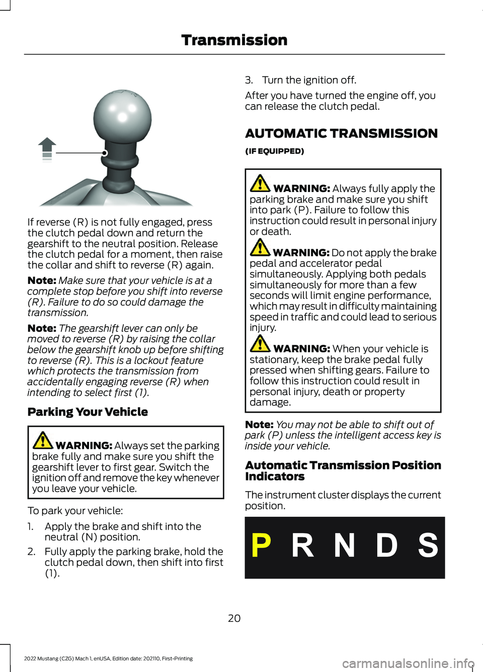 FORD MUSTANG 2022 Warranty Guide If reverse (R) is not fully engaged, press
the clutch pedal down and return the
gearshift to the neutral position. Release
the clutch pedal for a moment, then raise
the collar and shift to reverse (R) FORD MUSTANG 2022 Warranty Guide If reverse (R) is not fully engaged, press
the clutch pedal down and return the
gearshift to the neutral position. Release
the clutch pedal for a moment, then raise
the collar and shift to reverse (R)