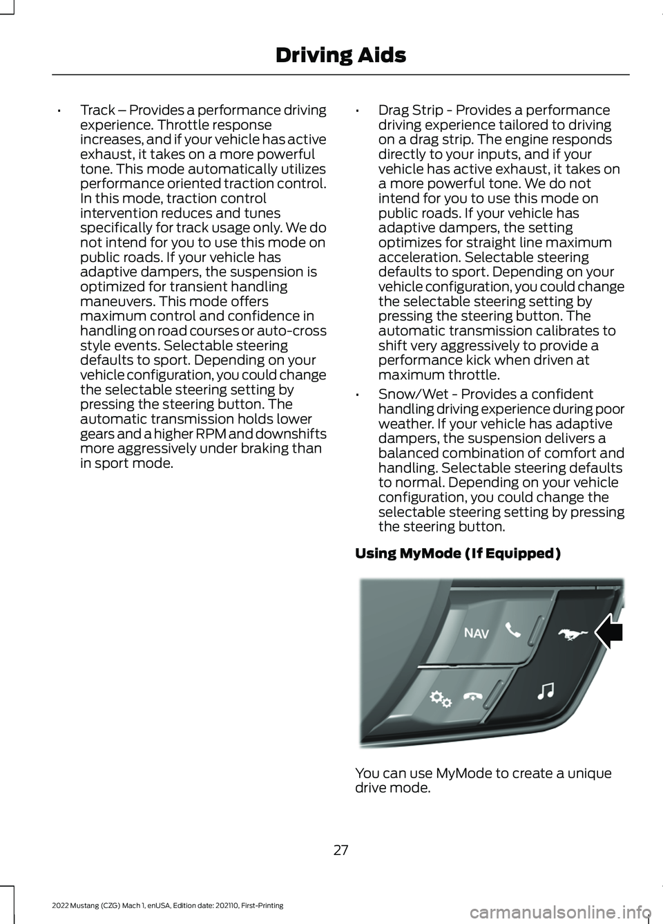 FORD MUSTANG 2022  Warranty Guide •
Track – Provides a performance driving
experience. Throttle response
increases, and if your vehicle has active
exhaust, it takes on a more powerful
tone. This mode automatically utilizes
perform