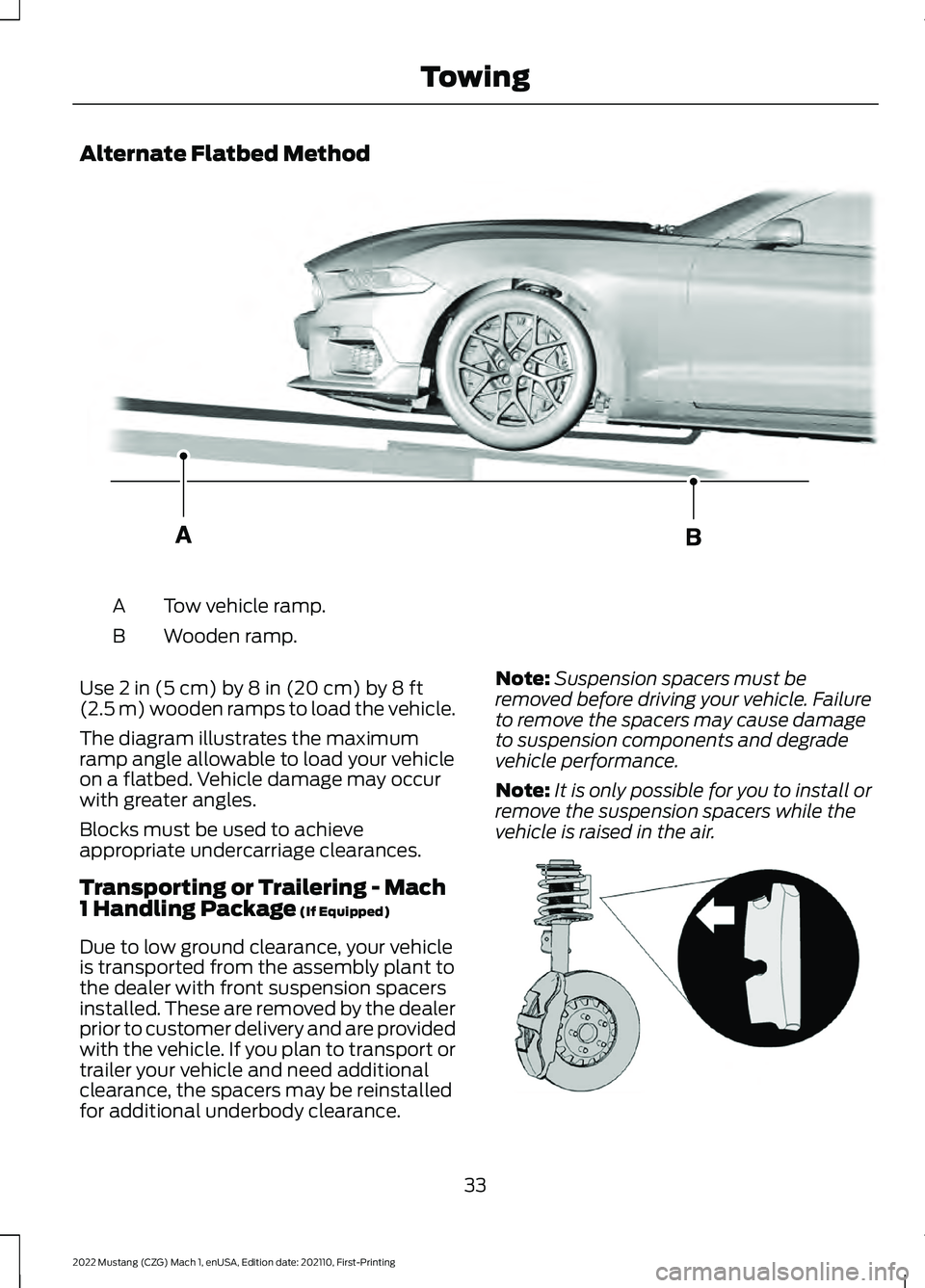 FORD MUSTANG 2022 Warranty Guide Alternate Flatbed Method
Tow vehicle ramp.
A
Wooden ramp.
B
Use 2 in (5 cm) by 8 in (20 cm) by 8 ft
(2.5 m) wooden ramps to load the vehicle.
The diagram illustrates the maximum
ramp angle allowable t FORD MUSTANG 2022 Warranty Guide Alternate Flatbed Method
Tow vehicle ramp.
A
Wooden ramp.
B
Use 2 in (5 cm) by 8 in (20 cm) by 8 ft
(2.5 m) wooden ramps to load the vehicle.
The diagram illustrates the maximum
ramp angle allowable t