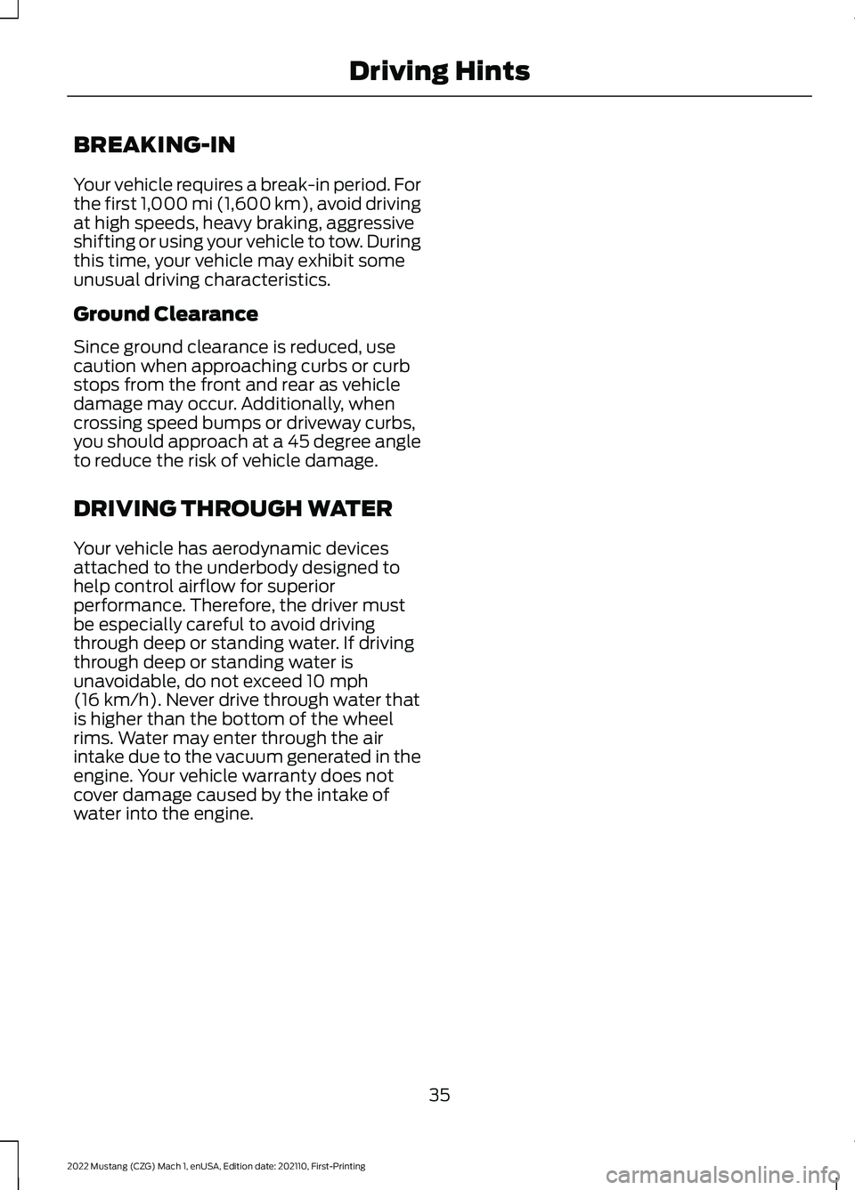 FORD MUSTANG 2022 Warranty Guide BREAKING-IN
Your vehicle requires a break-in period. For
the first 1,000 mi (1,600 km), avoid driving
at high speeds, heavy braking, aggressive
shifting or using your vehicle to tow. During
this time, FORD MUSTANG 2022 Warranty Guide BREAKING-IN
Your vehicle requires a break-in period. For
the first 1,000 mi (1,600 km), avoid driving
at high speeds, heavy braking, aggressive
shifting or using your vehicle to tow. During
this time,