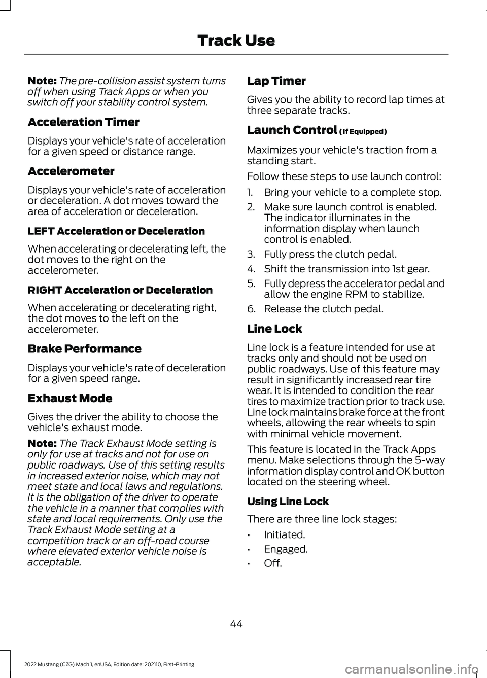 FORD MUSTANG 2022 Warranty Guide Note:
The pre-collision assist system turns
off when using Track Apps or when you
switch off your stability control system.
Acceleration Timer
Displays your vehicle's rate of acceleration
for a gi FORD MUSTANG 2022 Warranty Guide Note:
The pre-collision assist system turns
off when using Track Apps or when you
switch off your stability control system.
Acceleration Timer
Displays your vehicle's rate of acceleration
for a gi