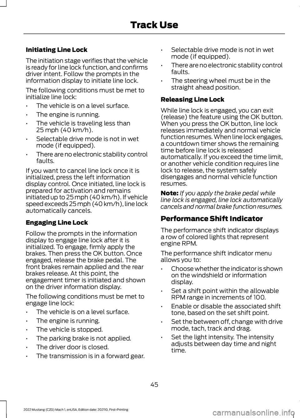 FORD MUSTANG 2022  Warranty Guide Initiating Line Lock
The initiation stage verifies that the vehicle
is ready for line lock function, and confirms
driver intent. Follow the prompts in the
information display to initiate line lock.
Th