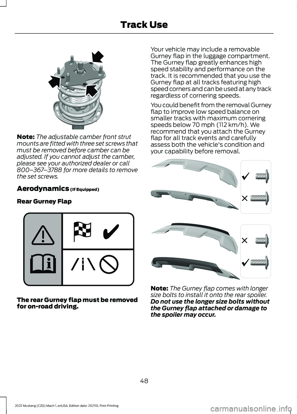 FORD MUSTANG 2022 Warranty Guide Note:
The adjustable camber front strut
mounts are fitted with three set screws that
must be removed before camber can be
adjusted. If you cannot adjust the camber,
please see your authorized dealer o FORD MUSTANG 2022 Warranty Guide Note:
The adjustable camber front strut
mounts are fitted with three set screws that
must be removed before camber can be
adjusted. If you cannot adjust the camber,
please see your authorized dealer o
