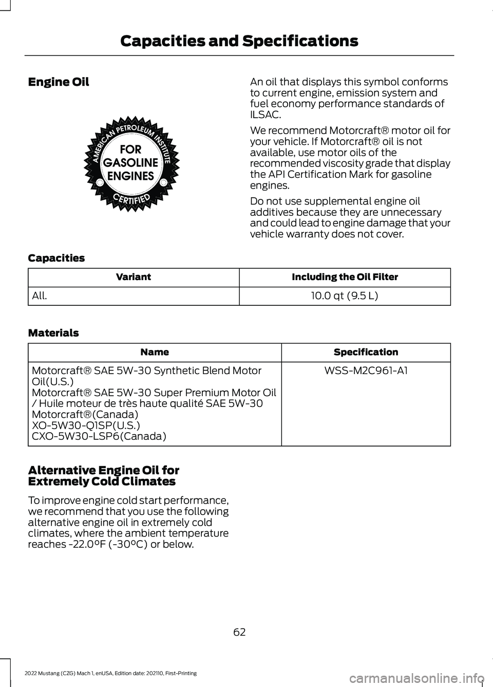 FORD MUSTANG 2022 Warranty Guide Engine Oil An oil that displays this symbol conforms
to current engine, emission system and
fuel economy performance standards of
ILSAC.
We recommend Motorcraft® motor oil for
your vehicle. If Motorc FORD MUSTANG 2022 Warranty Guide Engine Oil An oil that displays this symbol conforms
to current engine, emission system and
fuel economy performance standards of
ILSAC.
We recommend Motorcraft® motor oil for
your vehicle. If Motorc