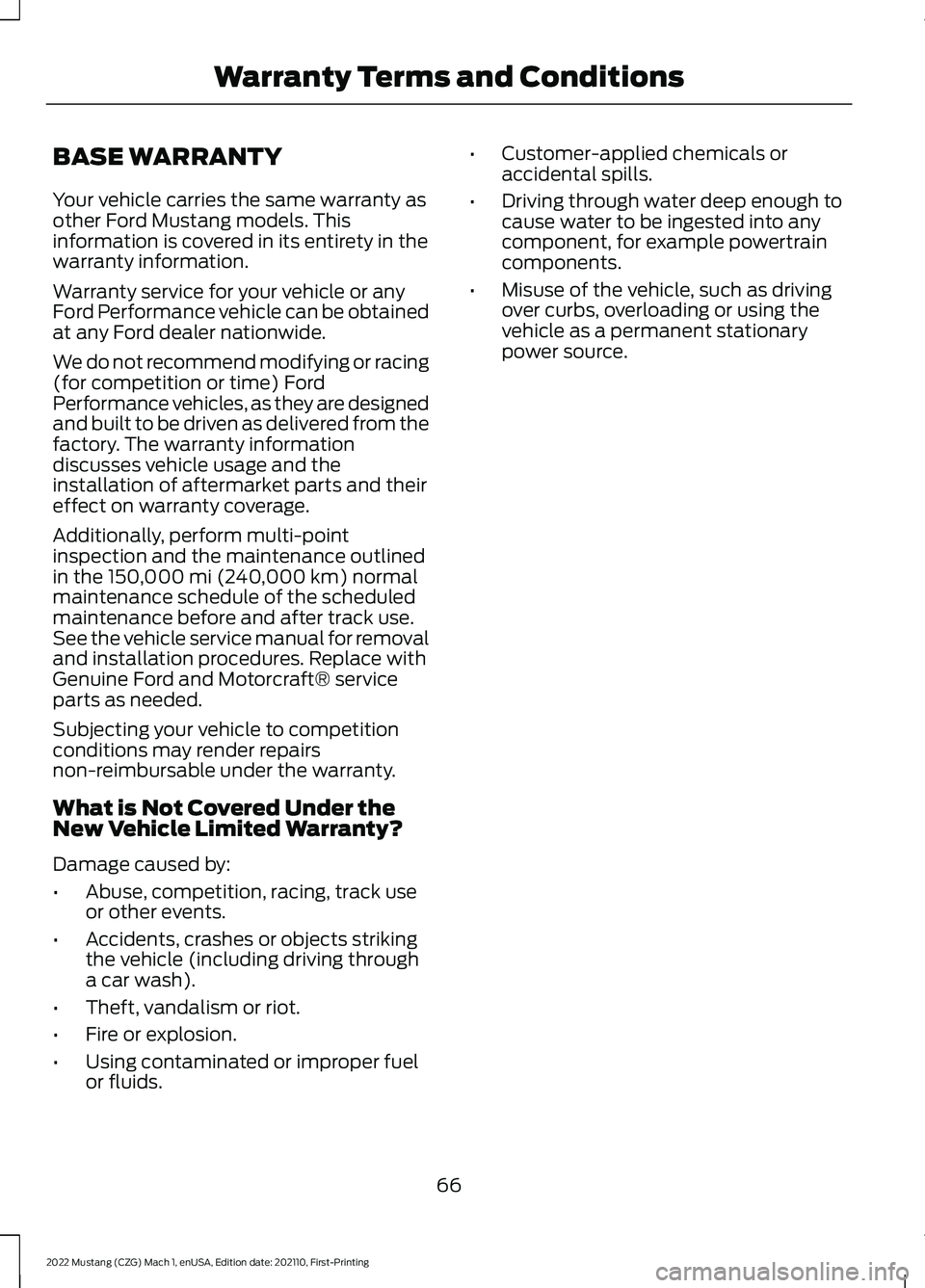 FORD MUSTANG 2022  Warranty Guide BASE WARRANTY
Your vehicle carries the same warranty as
other Ford Mustang models. This
information is covered in its entirety in the
warranty information.
Warranty service for your vehicle or any
For