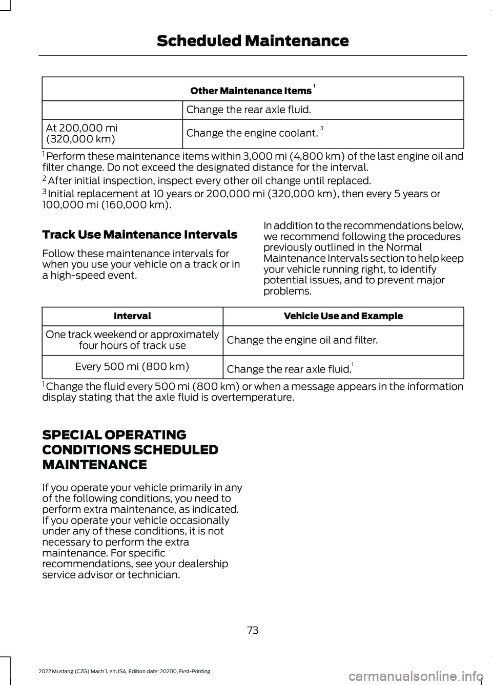 FORD MUSTANG 2022 Warranty Guide Other Maintenance Items
1
Change the rear axle fluid.
Change the engine coolant. 3
At 200,000 mi
(320,000 km)
1 Perform these maintenance items within
3,000 mi (4,800 km) of the last engine oil and FORD MUSTANG 2022 Warranty Guide Other Maintenance Items
1
Change the rear axle fluid.
Change the engine coolant. 3
At 200,000 mi
(320,000 km)
1 Perform these maintenance items within
3,000 mi (4,800 km) of the last engine oil and