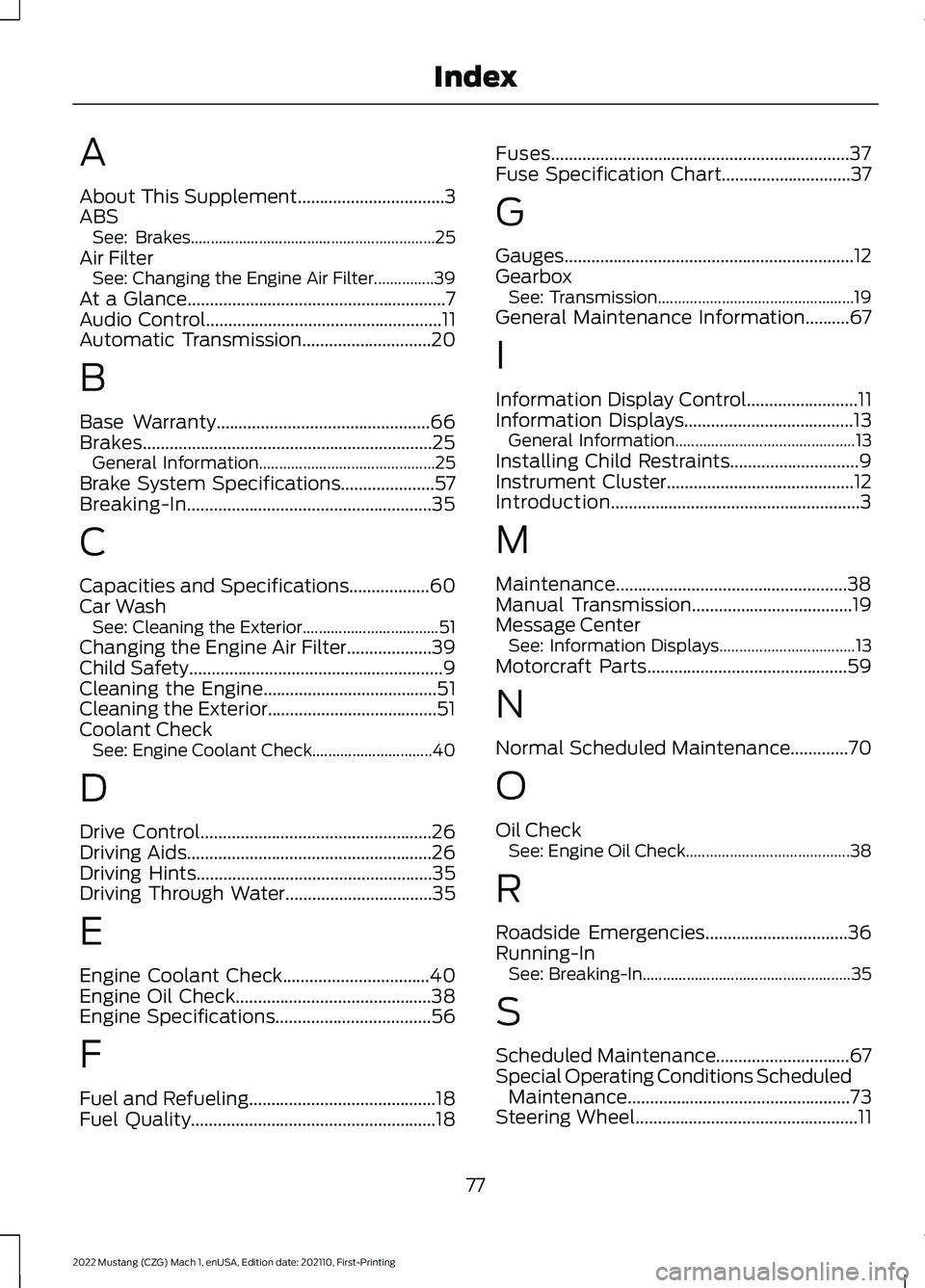 FORD MUSTANG 2022 Warranty Guide A
About This Supplement.................................3
ABS See: Brakes............................................................. 25
Air Filter See: Changing the Engine Air Filter...............3 FORD MUSTANG 2022 Warranty Guide A
About This Supplement.................................3
ABS See: Brakes............................................................. 25
Air Filter See: Changing the Engine Air Filter...............3