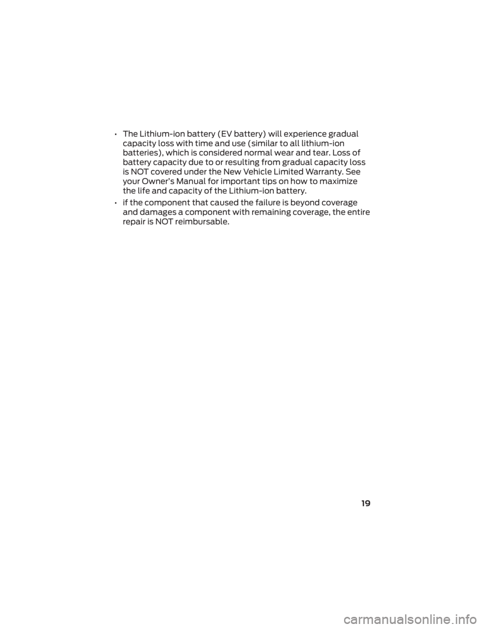 FORD RANGER 2022 Warranty Guide • The Lithium-ion battery (EV battery) will experience gradualcapacity loss with time and use (similar to all lithium-ion
batteries), which is considered normal wear and tear. Loss of
battery capaci FORD RANGER 2022 Warranty Guide • The Lithium-ion battery (EV battery) will experience gradualcapacity loss with time and use (similar to all lithium-ion
batteries), which is considered normal wear and tear. Loss of
battery capaci