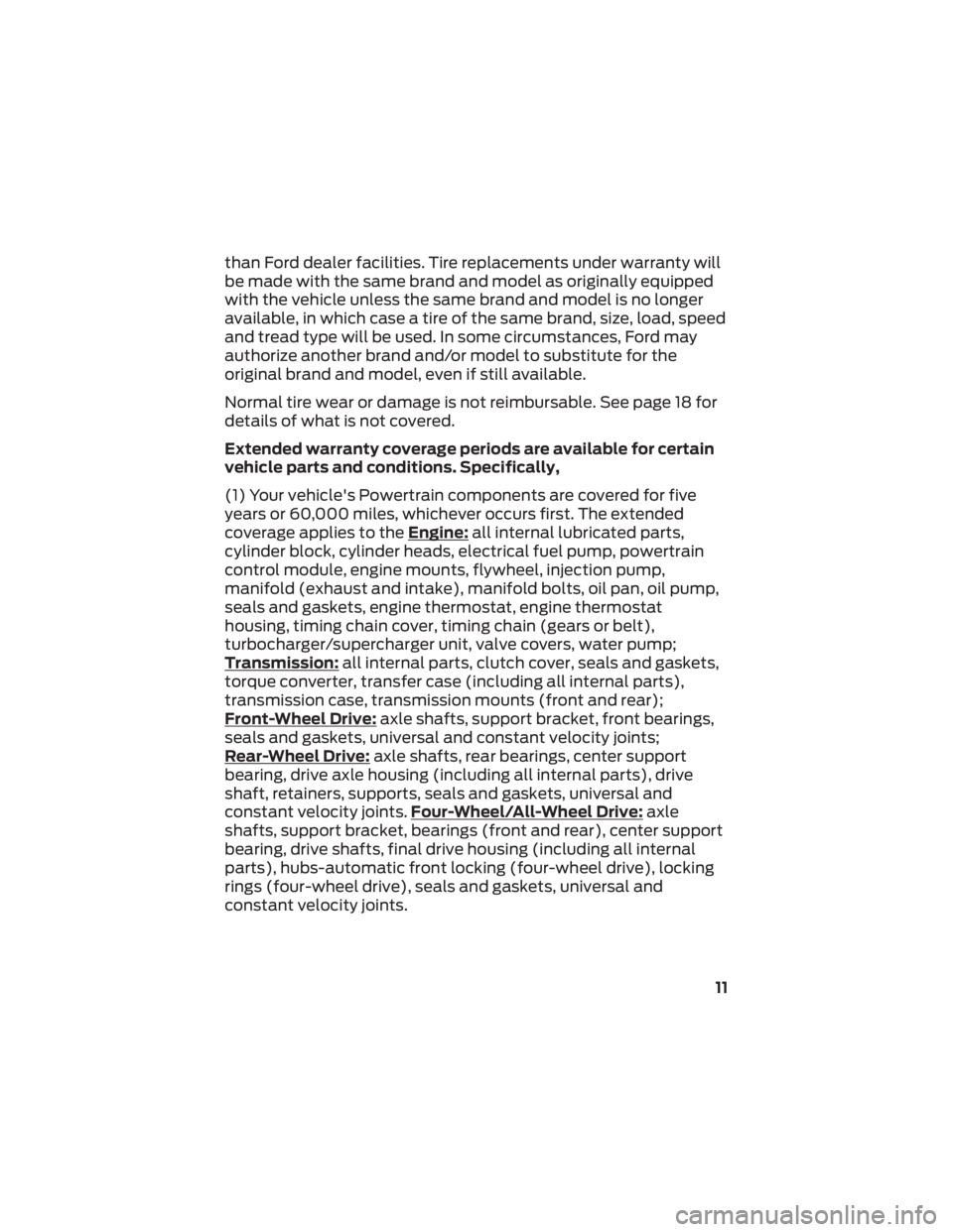 FORD TRANSIT 2022 Warranty Guide than Ford dealer facilities. Tire replacements under warranty will
be made with the same brand and model as originally equipped
with the vehicle unless the same brand and model is no longer
available, FORD TRANSIT 2022 Warranty Guide than Ford dealer facilities. Tire replacements under warranty will
be made with the same brand and model as originally equipped
with the vehicle unless the same brand and model is no longer
available,