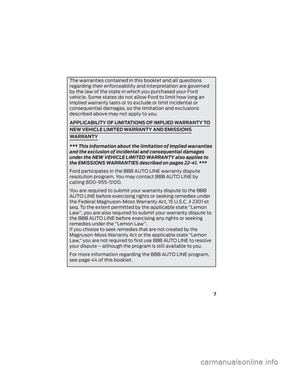 FORD TRANSIT CONNECT 2022 Warranty Guide The warranties contained in this booklet and all questions
regarding their enforceability and interpretation are governed
by the law of the state in which you purchased your Ford
vehicle. Some states FORD TRANSIT CONNECT 2022 Warranty Guide The warranties contained in this booklet and all questions
regarding their enforceability and interpretation are governed
by the law of the state in which you purchased your Ford
vehicle. Some states