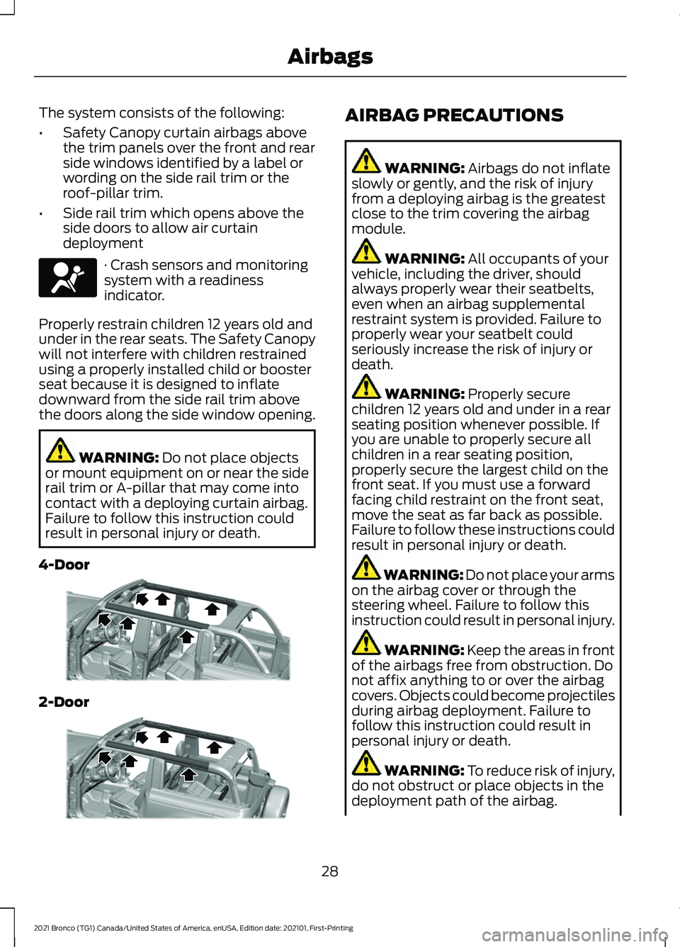 FORD BRONCO 2021  Warranty Guide The system consists of the following:
•
Safety Canopy curtain airbags above
the trim panels over the front and rear
side windows identified by a label or
wording on the side rail trim or the
roof-pi