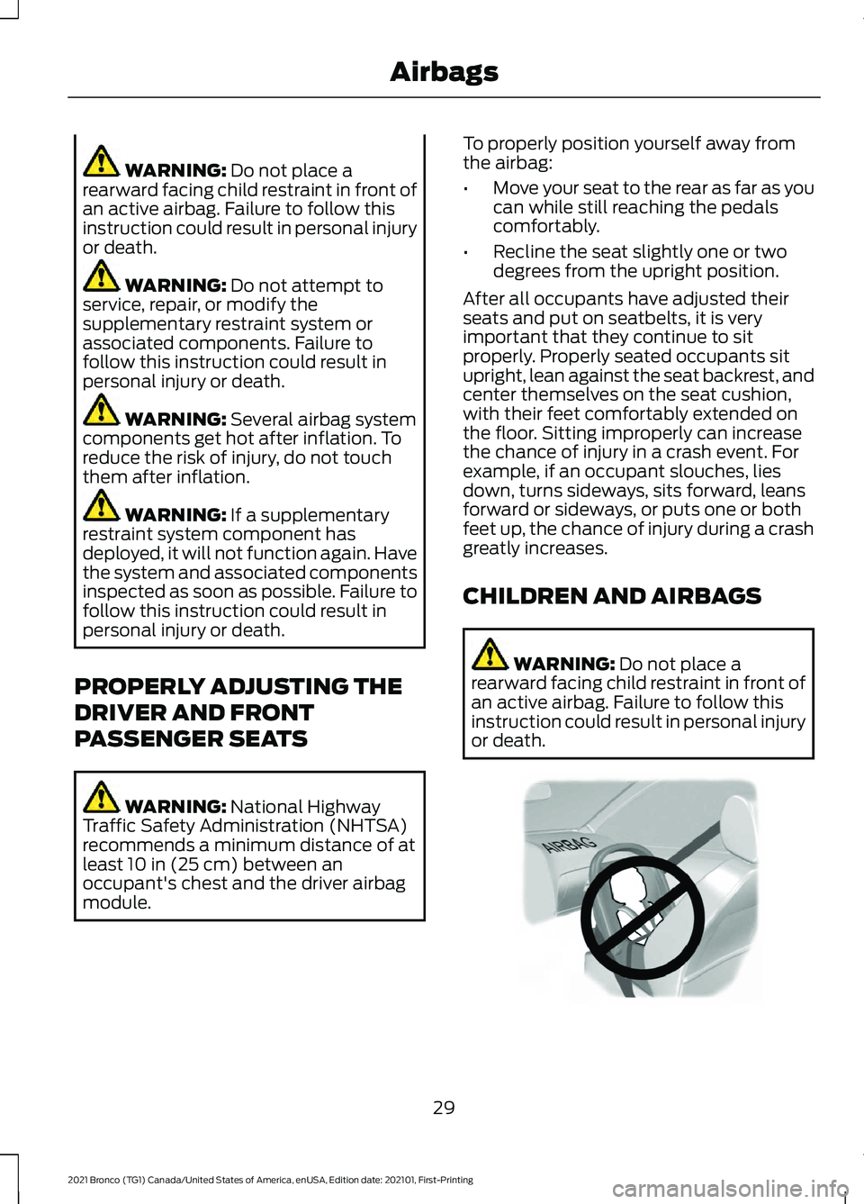 FORD BRONCO 2021  Warranty Guide WARNING: Do not place a
rearward facing child restraint in front of
an active airbag. Failure to follow this
instruction could result in personal injury
or death. WARNING: 
Do not attempt to
service, 
