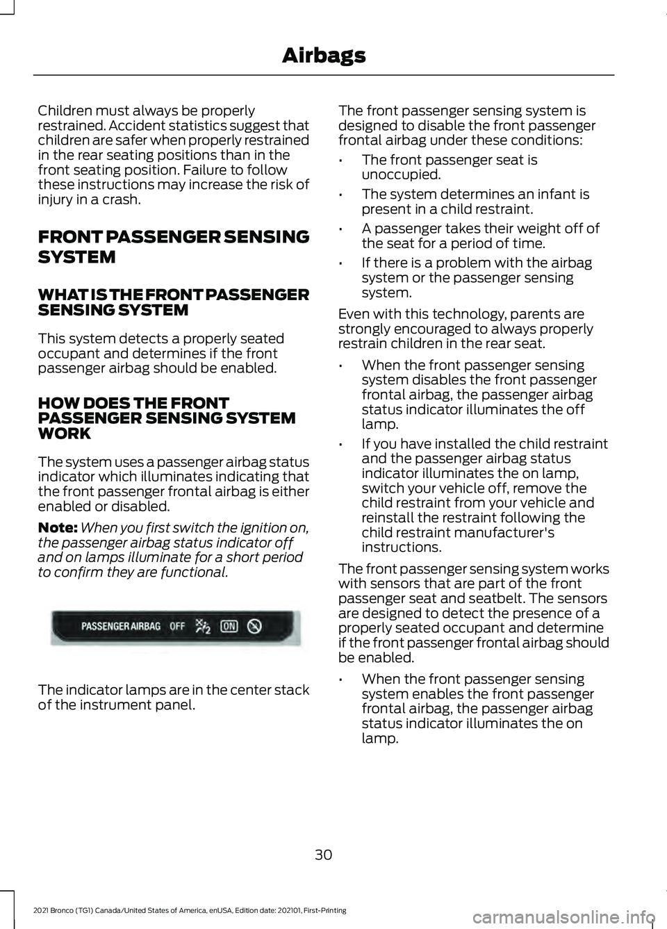 FORD BRONCO 2021  Warranty Guide Children must always be properly
restrained. Accident statistics suggest that
children are safer when properly restrained
in the rear seating positions than in the
front seating position. Failure to f