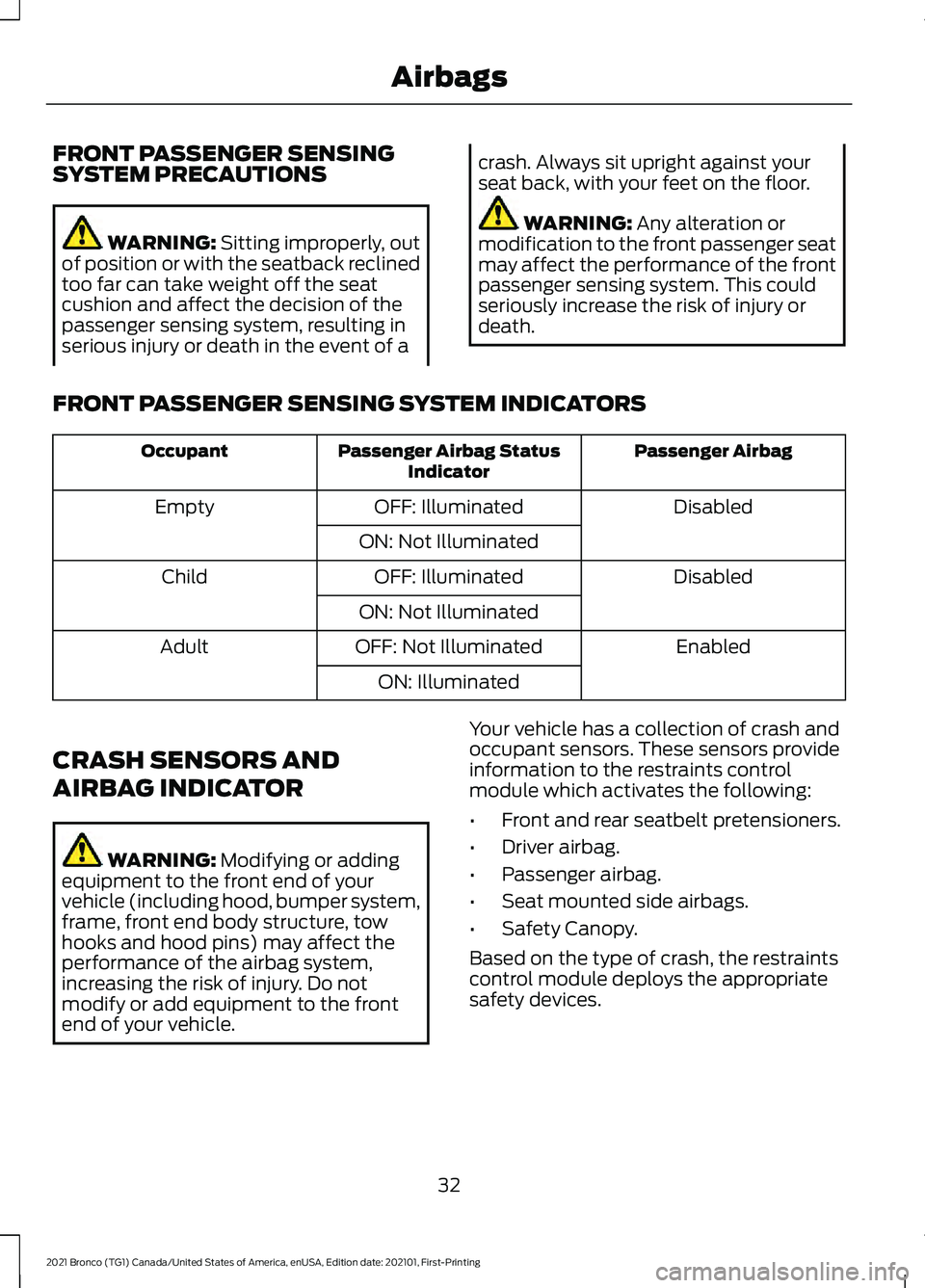 FORD BRONCO 2021  Warranty Guide FRONT PASSENGER SENSING
SYSTEM PRECAUTIONS
WARNING: Sitting improperly, out
of position or with the seatback reclined
too far can take weight off the seat
cushion and affect the decision of the
passen