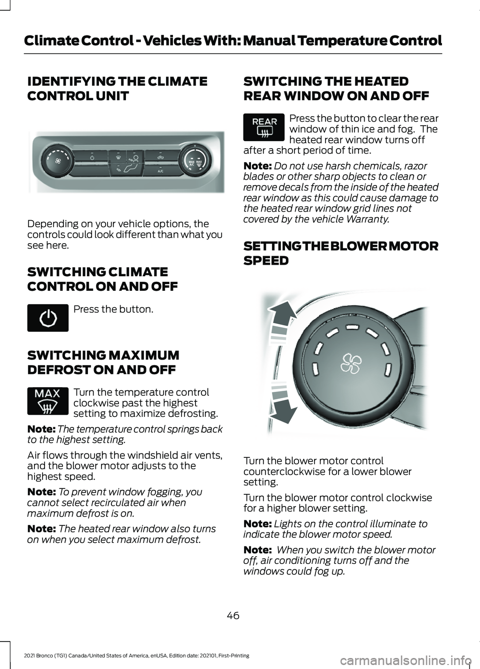 FORD BRONCO 2021  Warranty Guide IDENTIFYING THE CLIMATE
CONTROL UNIT
Depending on your vehicle options, the
controls could look different than what you
see here.
SWITCHING CLIMATE
CONTROL ON AND OFF
Press the button.
SWITCHING MAXIM