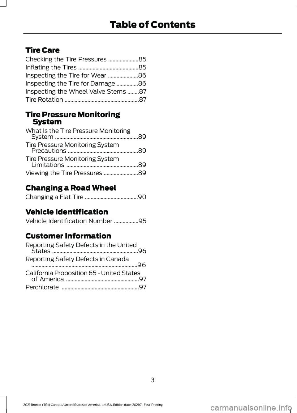 FORD BRONCO 2021  Warranty Guide Tire Care
Checking the Tire Pressures
.....................85
Inflating the Tires ..........................................
85
Inspecting the Tire for Wear .....................
86
Inspecting the Tir