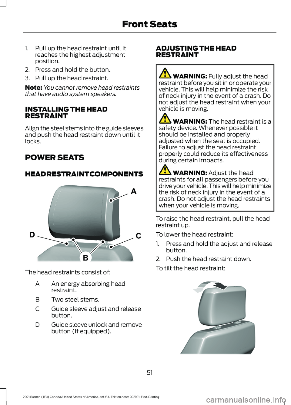 FORD BRONCO 2021  Warranty Guide 1. Pull up the head restraint until it
reaches the highest adjustment
position.
2. Press and hold the button.
3. Pull up the head restraint.
Note: You cannot remove head restraints
that have audio sys