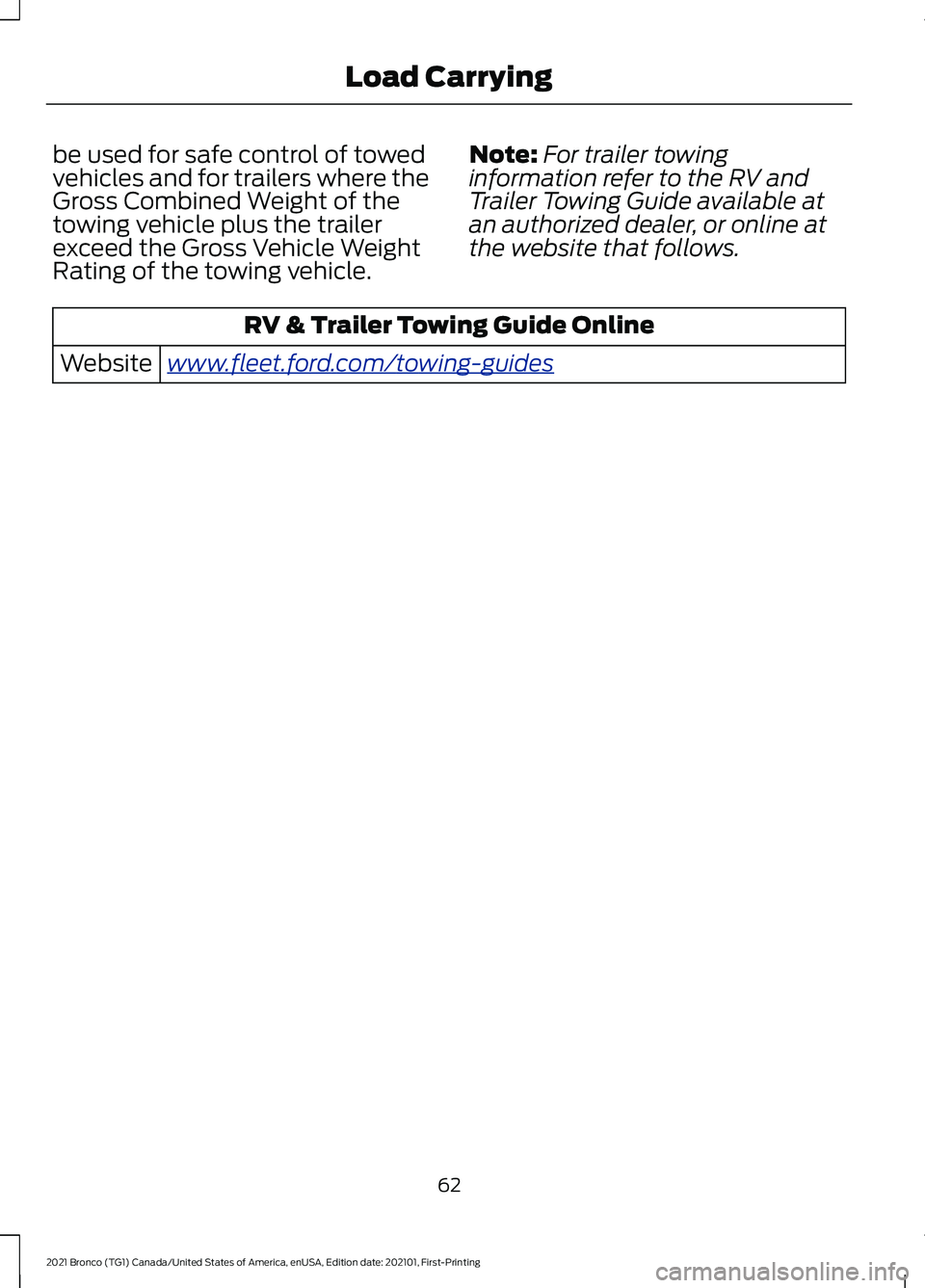 FORD BRONCO 2021 Warranty Guide be used for safe control of towed
vehicles and for trailers where the
Gross Combined Weight of the
towing vehicle plus the trailer
exceed the Gross Vehicle Weight
Rating of the towing vehicle.
Note:
F FORD BRONCO 2021 Warranty Guide be used for safe control of towed
vehicles and for trailers where the
Gross Combined Weight of the
towing vehicle plus the trailer
exceed the Gross Vehicle Weight
Rating of the towing vehicle.
Note:
F