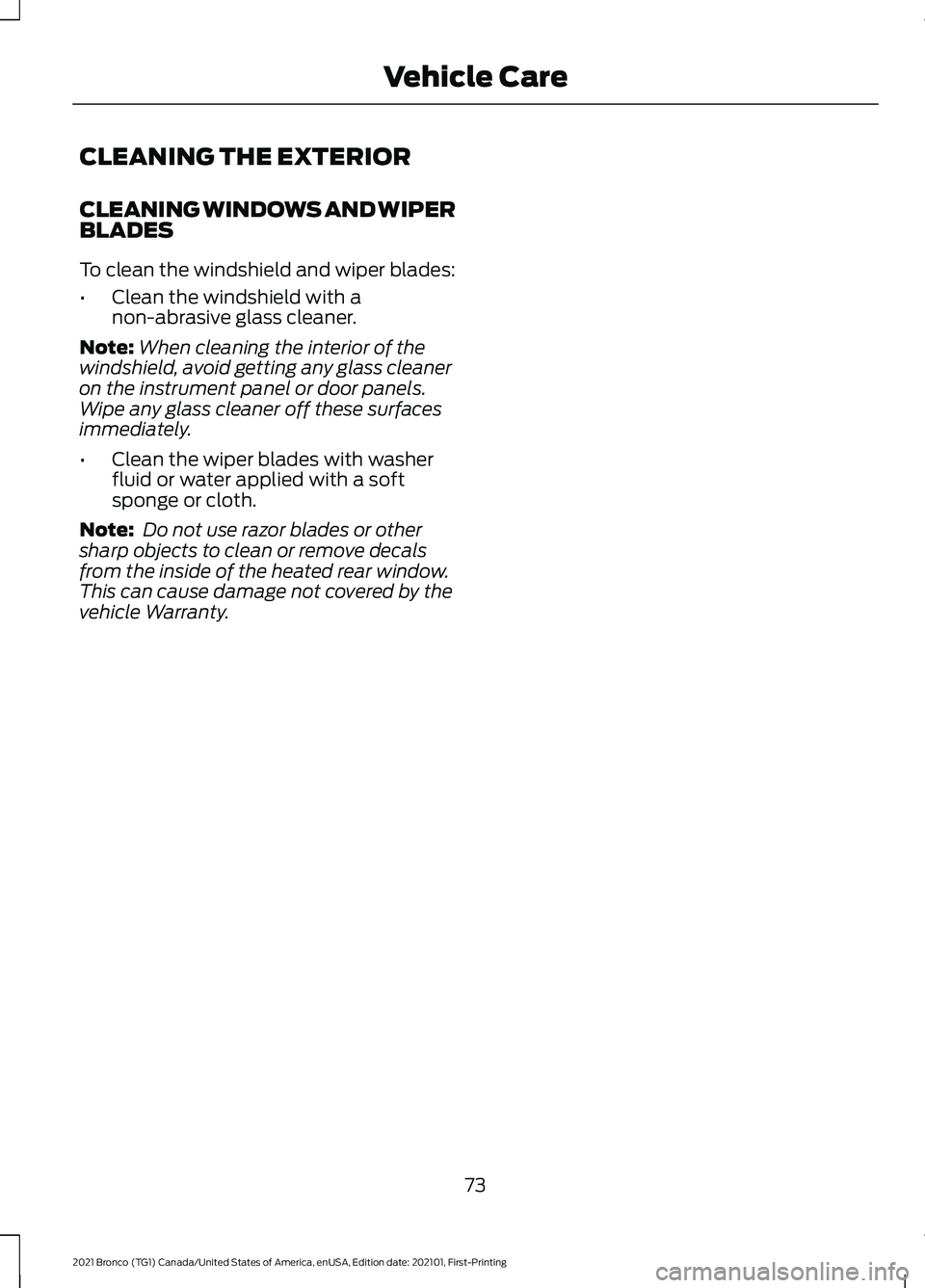 FORD BRONCO 2021  Warranty Guide CLEANING THE EXTERIOR
CLEANING WINDOWS AND WIPER
BLADES
To clean the windshield and wiper blades:
•
Clean the windshield with a
non-abrasive glass cleaner.
Note: When cleaning the interior of the
wi