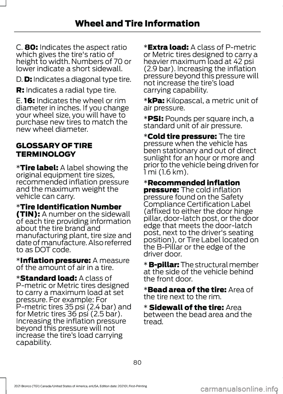 FORD BRONCO 2021  Warranty Guide C.
80: Indicates the aspect ratio
which gives the tire's ratio of
height to width. Numbers of 70 or
lower indicate a short sidewall.
D. D:
 Indicates a diagonal type tire.
R:
 Indicates a radial t