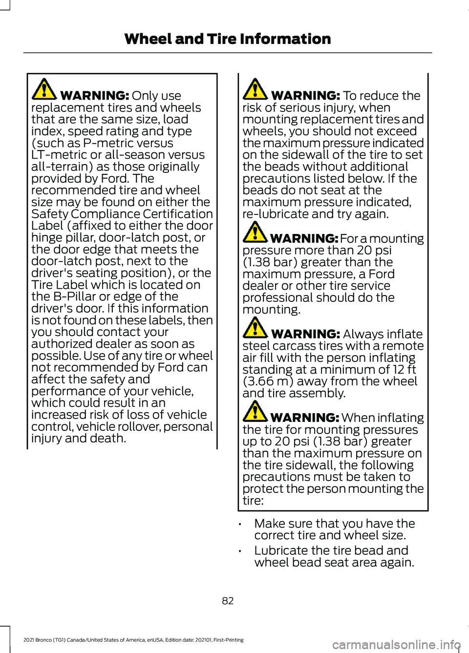 FORD BRONCO 2021  Warranty Guide WARNING: Only use
replacement tires and wheels
that are the same size, load
index, speed rating and type
(such as P-metric versus
LT-metric or all-season versus
all-terrain) as those originally
provid