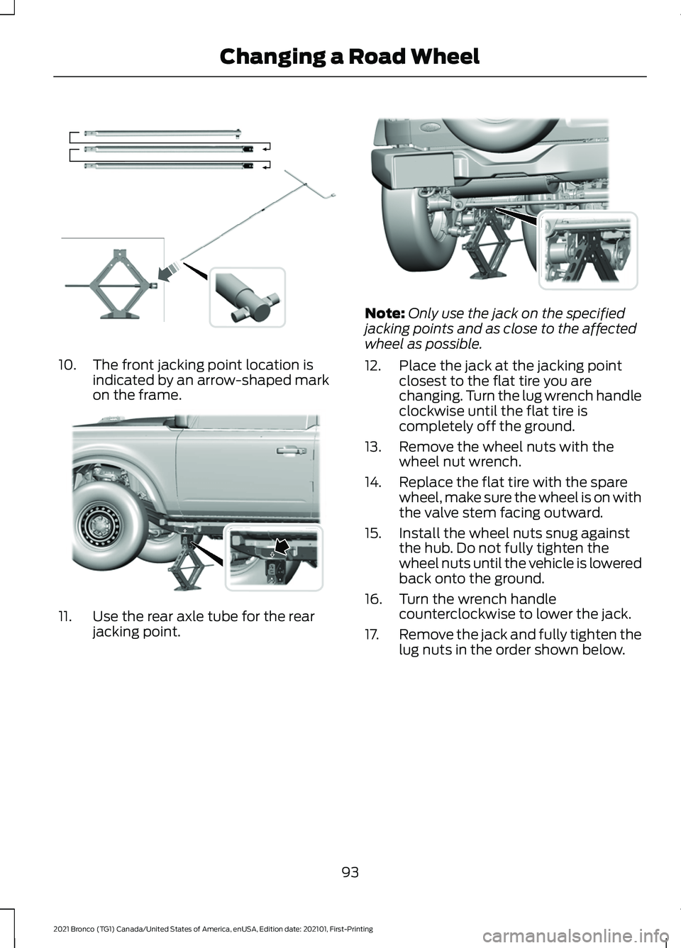 FORD BRONCO 2021  Warranty Guide 10. The front jacking point location is
indicated by an arrow-shaped mark
on the frame. 11. Use the rear axle tube for the rear
jacking point. Note:
Only use the jack on the specified
jacking points a