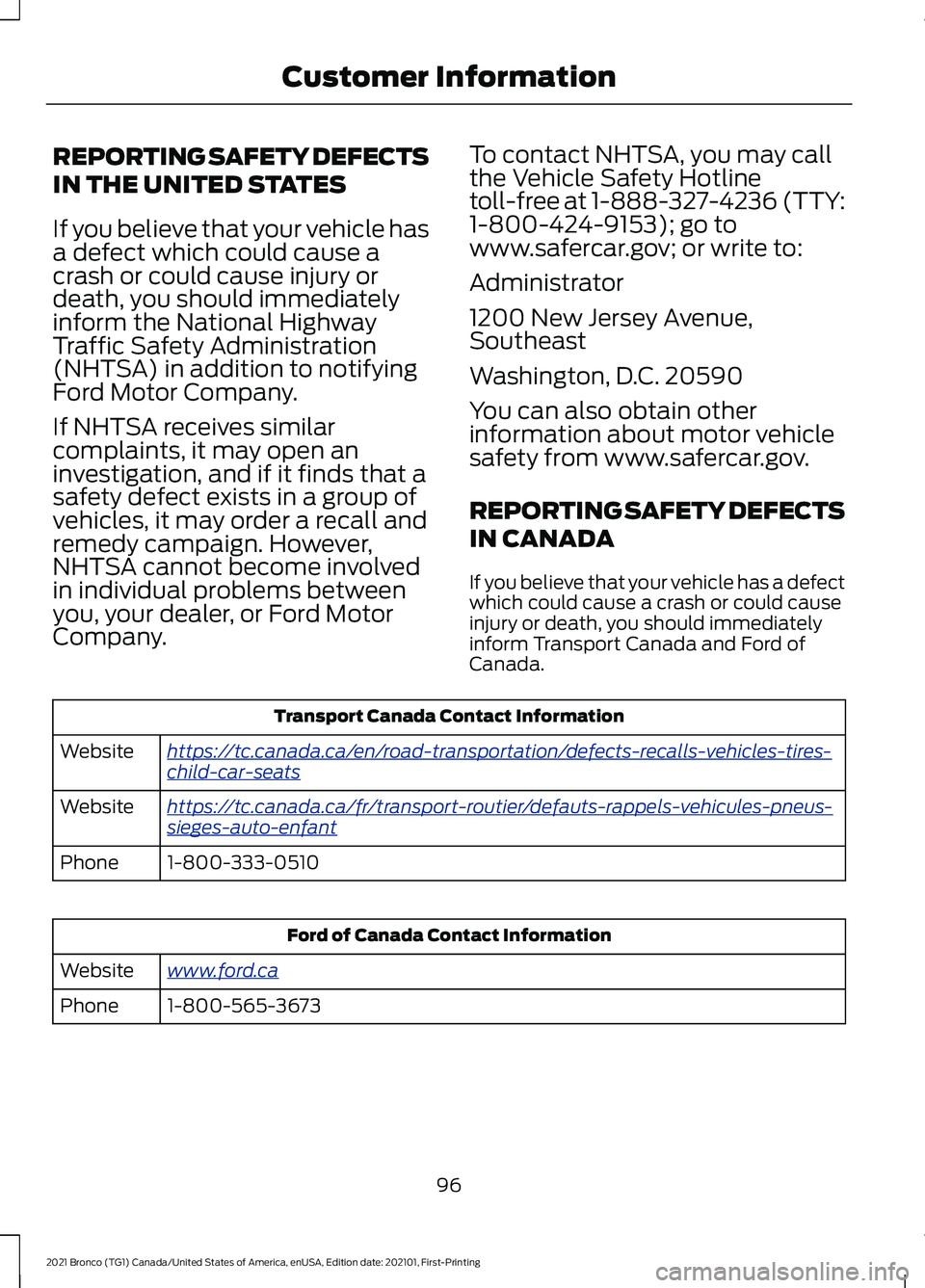 FORD BRONCO 2021 Warranty Guide REPORTING SAFETY DEFECTS
IN THE UNITED STATES
If you believe that your vehicle has
a defect which could cause a
crash or could cause injury or
death, you should immediately
inform the National Highway FORD BRONCO 2021 Warranty Guide REPORTING SAFETY DEFECTS
IN THE UNITED STATES
If you believe that your vehicle has
a defect which could cause a
crash or could cause injury or
death, you should immediately
inform the National Highway