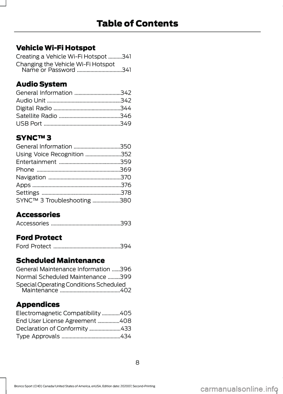 FORD BRONCO SPORT 2021 Owners Manual Vehicle Wi-Fi Hotspot
Creating a Vehicle Wi-Fi Hotspot
..........341
Changing the Vehicle Wi-Fi Hotspot Name or Password .................................
341
Audio System
General Information ........ FORD BRONCO SPORT 2021 Owners Manual Vehicle Wi-Fi Hotspot
Creating a Vehicle Wi-Fi Hotspot
..........341
Changing the Vehicle Wi-Fi Hotspot Name or Password .................................
341
Audio System
General Information ........