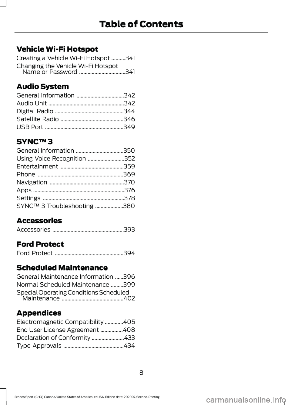 FORD BRONCO SPORT 2021  Owners Manual Vehicle Wi-Fi Hotspot
Creating a Vehicle Wi-Fi Hotspot
..........341
Changing the Vehicle Wi-Fi Hotspot Name or Password .................................
341
Audio System
General Information ........