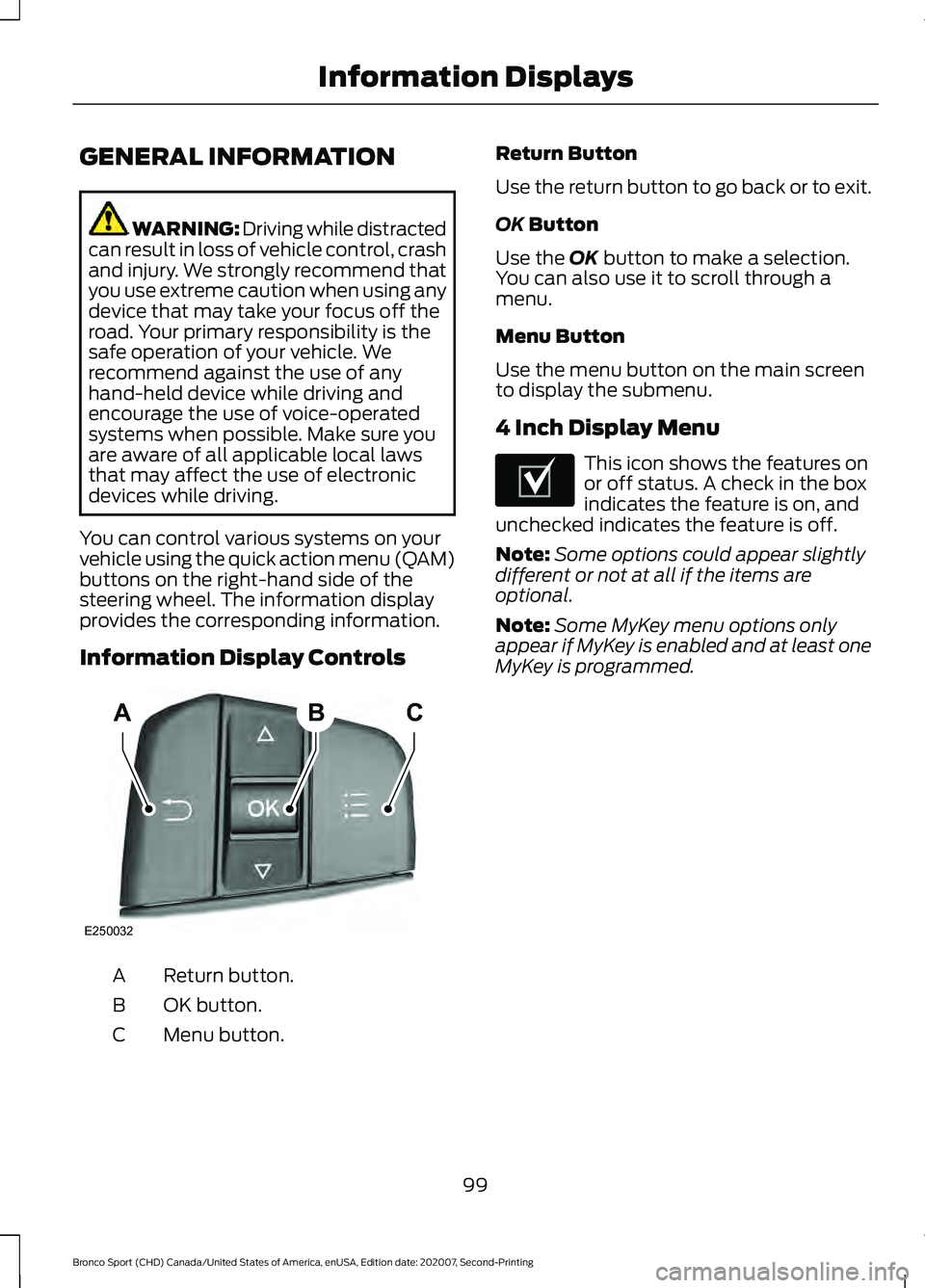 FORD BRONCO SPORT 2021  Owners Manual GENERAL INFORMATION
WARNING: Driving while distracted
can result in loss of vehicle control, crash
and injury. We strongly recommend that
you use extreme caution when using any
device that may take yo