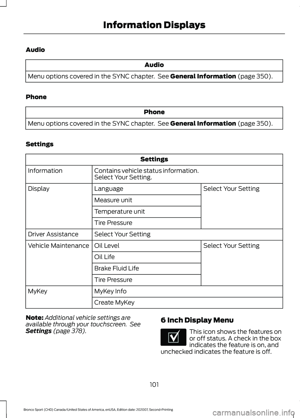 FORD BRONCO SPORT 2021  Owners Manual Audio
Audio
Menu options covered in the SYNC chapter.  See General Information (page 350).
Phone Phone
Menu options covered in the SYNC chapter.  See 
General Information (page 350).
Settings Settings