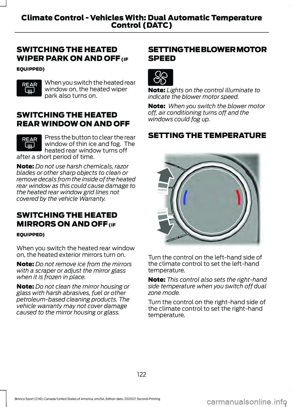 FORD BRONCO SPORT 2021 Owners Manual SWITCHING THE HEATED
WIPER PARK ON AND OFF (IF
EQUIPPED) When you switch the heated rear
window on, the heated wiper
park also turns on.
SWITCHING THE HEATED
REAR WINDOW ON AND OFF Press the button to FORD BRONCO SPORT 2021 Owners Manual SWITCHING THE HEATED
WIPER PARK ON AND OFF (IF
EQUIPPED) When you switch the heated rear
window on, the heated wiper
park also turns on.
SWITCHING THE HEATED
REAR WINDOW ON AND OFF Press the button to