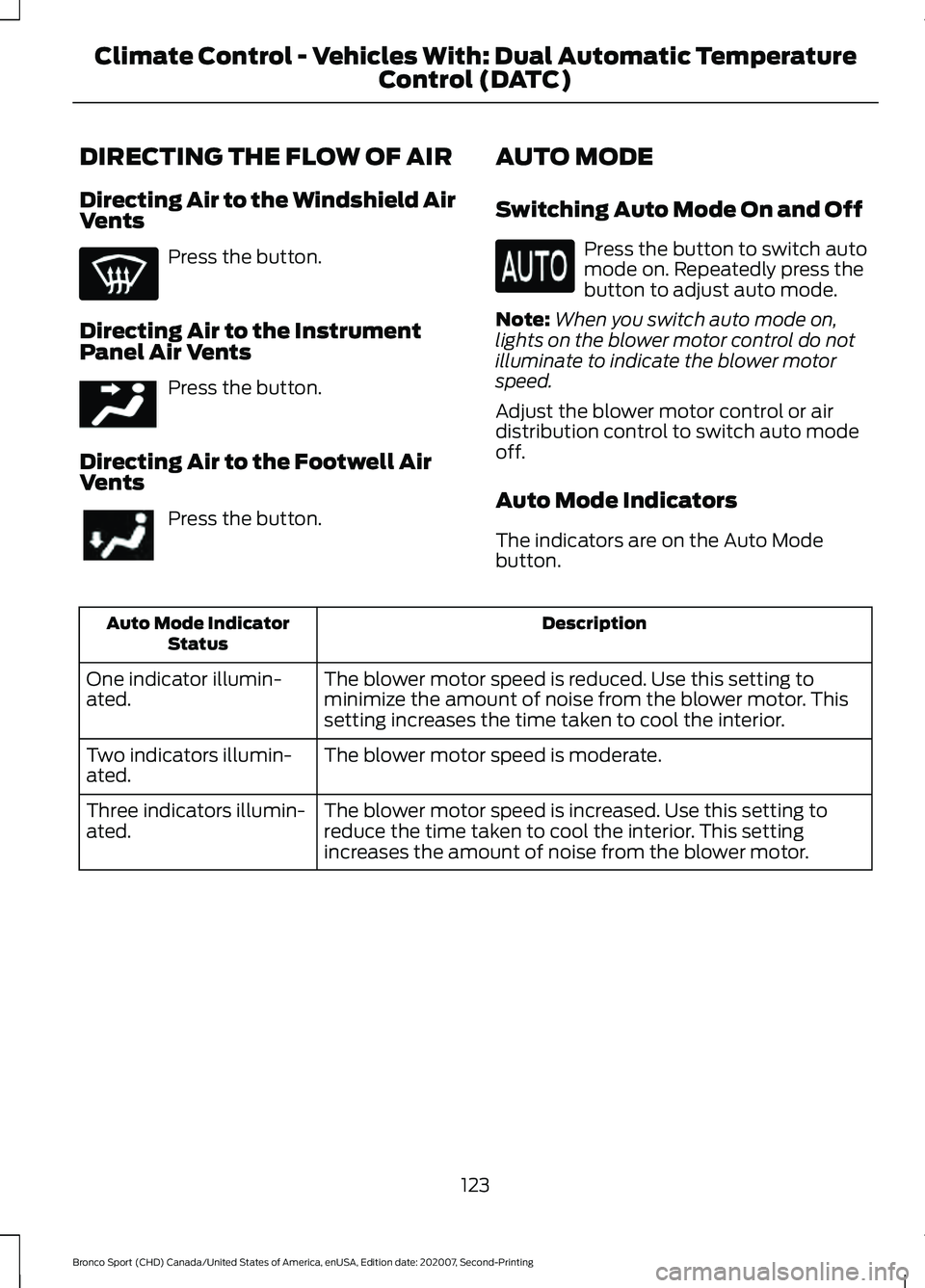 FORD BRONCO SPORT 2021  Owners Manual DIRECTING THE FLOW OF AIR
Directing Air to the Windshield Air
Vents
Press the button.
Directing Air to the Instrument
Panel Air Vents Press the button.
Directing Air to the Footwell Air
Vents Press th