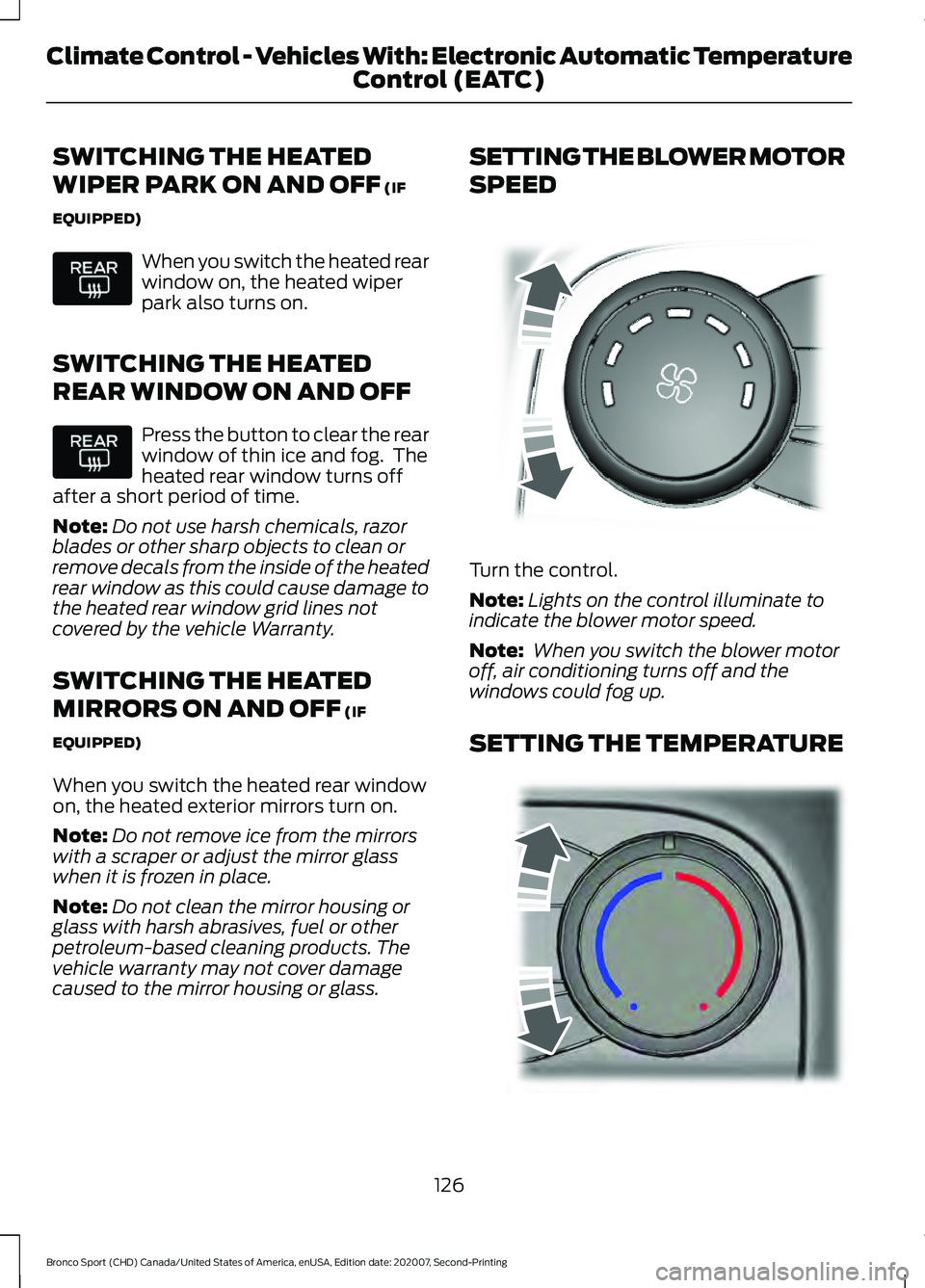 FORD BRONCO SPORT 2021 Owners Manual SWITCHING THE HEATED
WIPER PARK ON AND OFF (IF
EQUIPPED) When you switch the heated rear
window on, the heated wiper
park also turns on.
SWITCHING THE HEATED
REAR WINDOW ON AND OFF Press the button to FORD BRONCO SPORT 2021 Owners Manual SWITCHING THE HEATED
WIPER PARK ON AND OFF (IF
EQUIPPED) When you switch the heated rear
window on, the heated wiper
park also turns on.
SWITCHING THE HEATED
REAR WINDOW ON AND OFF Press the button to