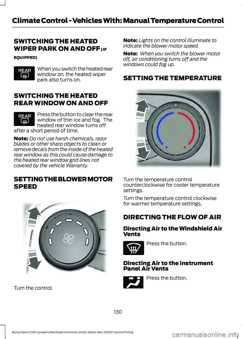 FORD BRONCO SPORT 2021 Owners Manual SWITCHING THE HEATED
WIPER PARK ON AND OFF (IF
EQUIPPED) When you switch the heated rear
window on, the heated wiper
park also turns on.
SWITCHING THE HEATED
REAR WINDOW ON AND OFF Press the button to FORD BRONCO SPORT 2021 Owners Manual SWITCHING THE HEATED
WIPER PARK ON AND OFF (IF
EQUIPPED) When you switch the heated rear
window on, the heated wiper
park also turns on.
SWITCHING THE HEATED
REAR WINDOW ON AND OFF Press the button to
