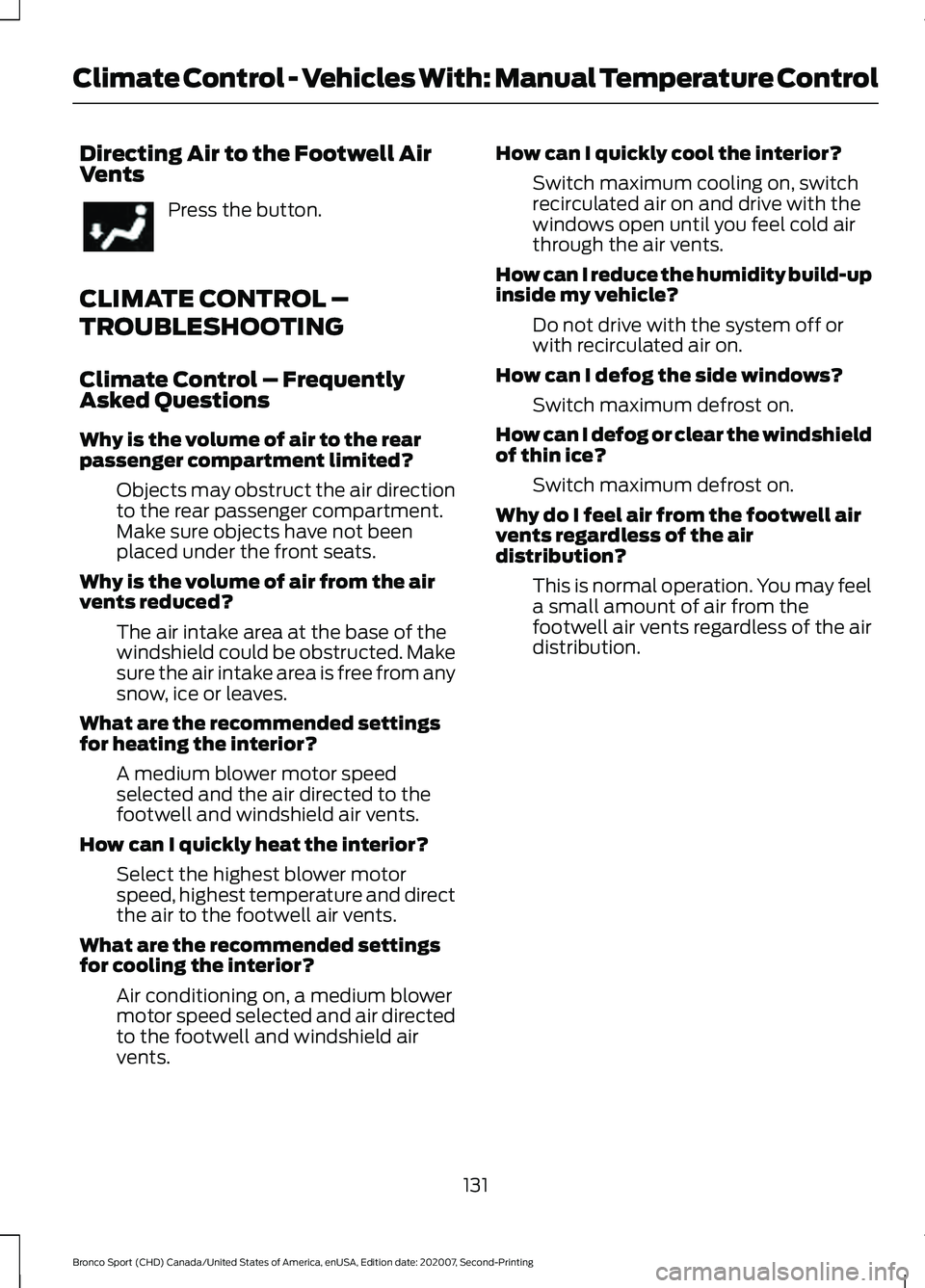 FORD BRONCO SPORT 2021 Owners Manual Directing Air to the Footwell Air
Vents
Press the button.
CLIMATE CONTROL –
TROUBLESHOOTING
Climate Control – Frequently
Asked Questions
Why is the volume of air to the rear
passenger compartment FORD BRONCO SPORT 2021 Owners Manual Directing Air to the Footwell Air
Vents
Press the button.
CLIMATE CONTROL –
TROUBLESHOOTING
Climate Control – Frequently
Asked Questions
Why is the volume of air to the rear
passenger compartment