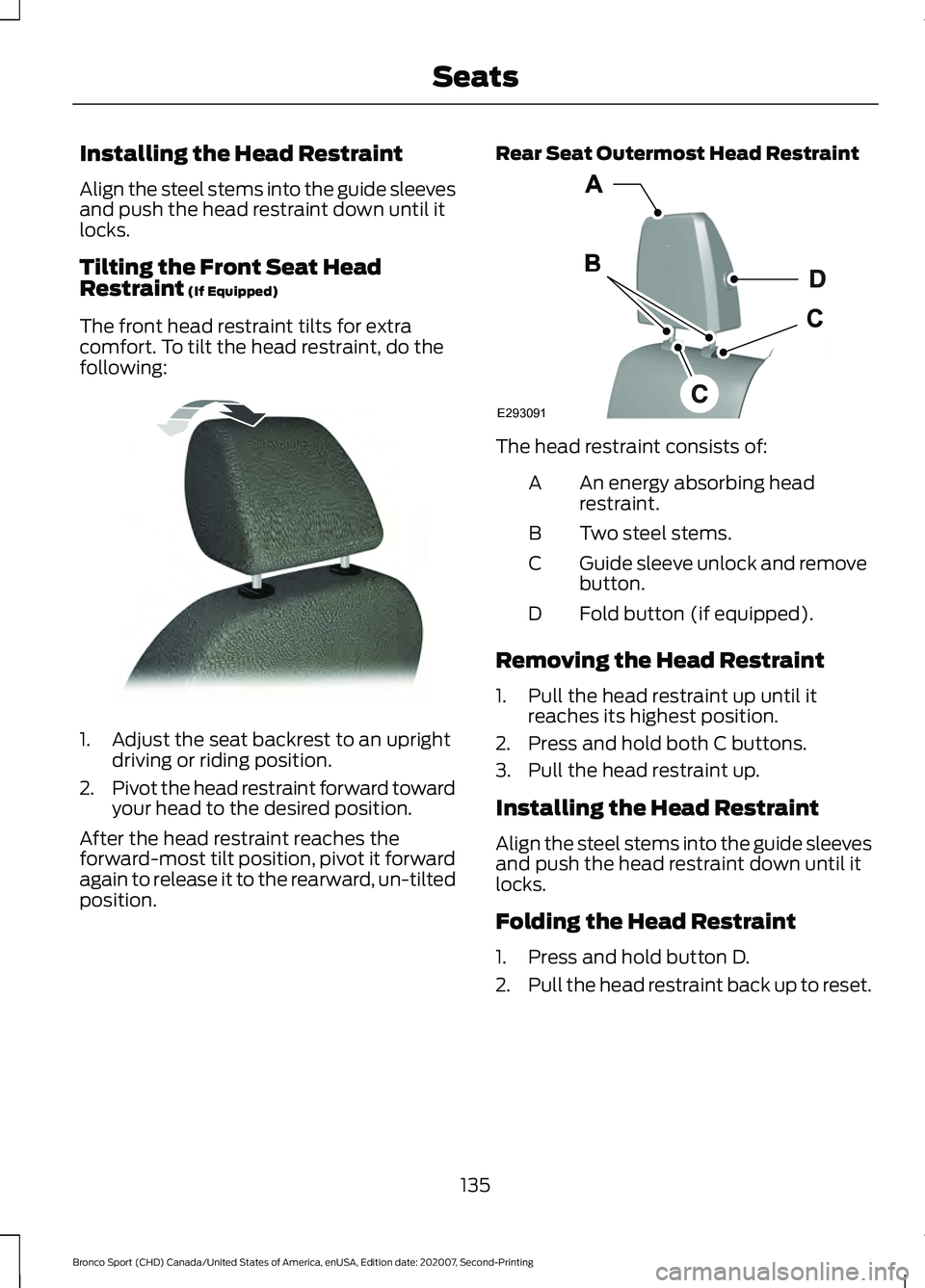 FORD BRONCO SPORT 2021  Owners Manual Installing the Head Restraint
Align the steel stems into the guide sleeves
and push the head restraint down until it
locks.
Tilting the Front Seat Head
Restraint (If Equipped)
The front head restraint