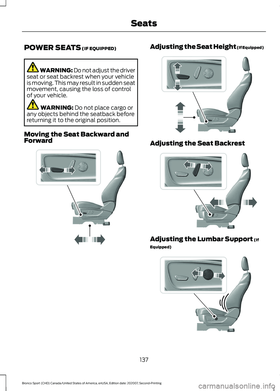 FORD BRONCO SPORT 2021  Owners Manual POWER SEATS (IF EQUIPPED)
WARNING: Do not adjust the driver
seat or seat backrest when your vehicle
is moving. This may result in sudden seat
movement, causing the loss of control
of your vehicle. WAR