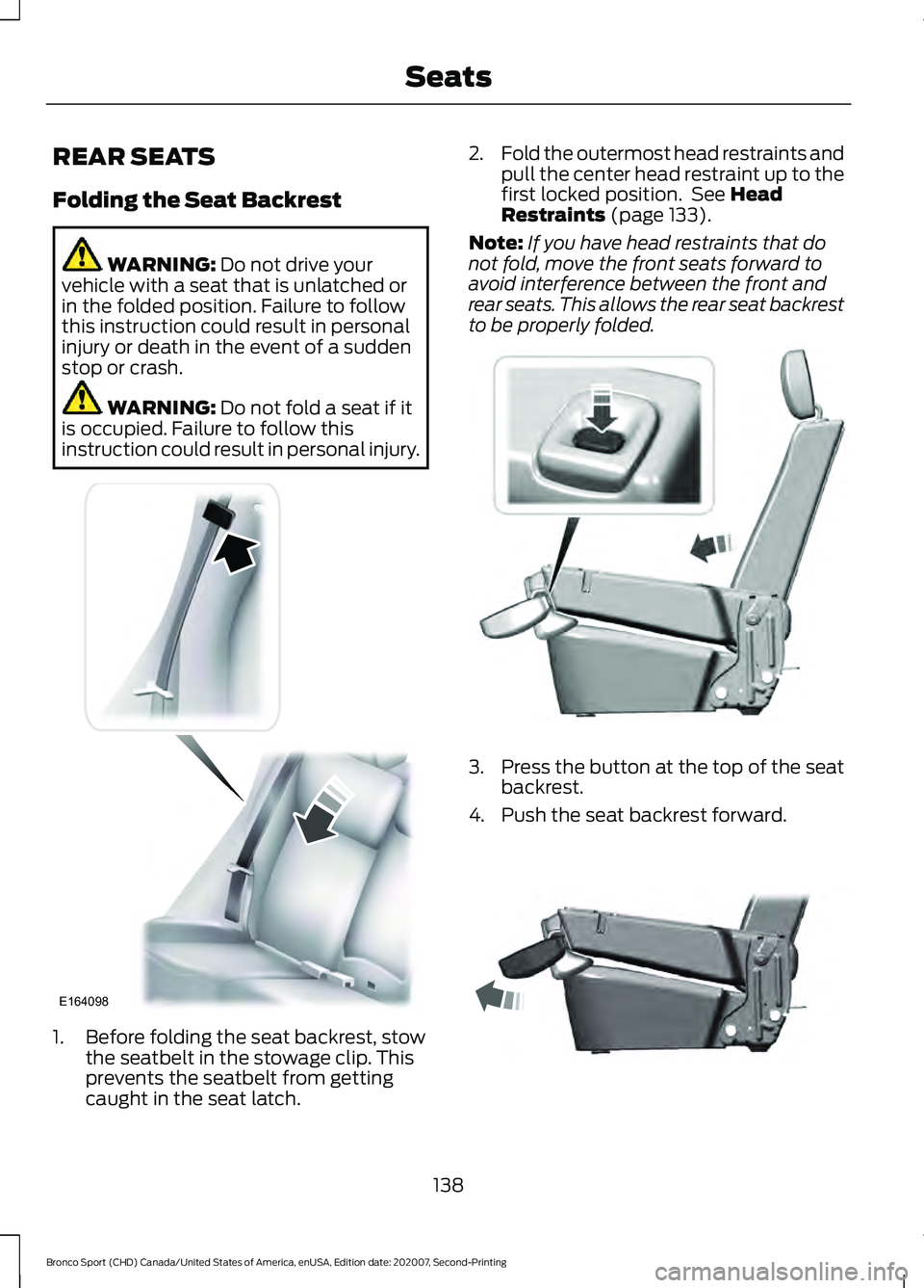FORD BRONCO SPORT 2021 Owners Manual REAR SEATS
Folding the Seat Backrest
WARNING: Do not drive your
vehicle with a seat that is unlatched or
in the folded position. Failure to follow
this instruction could result in personal
injury or d FORD BRONCO SPORT 2021 Owners Manual REAR SEATS
Folding the Seat Backrest
WARNING: Do not drive your
vehicle with a seat that is unlatched or
in the folded position. Failure to follow
this instruction could result in personal
injury or d
