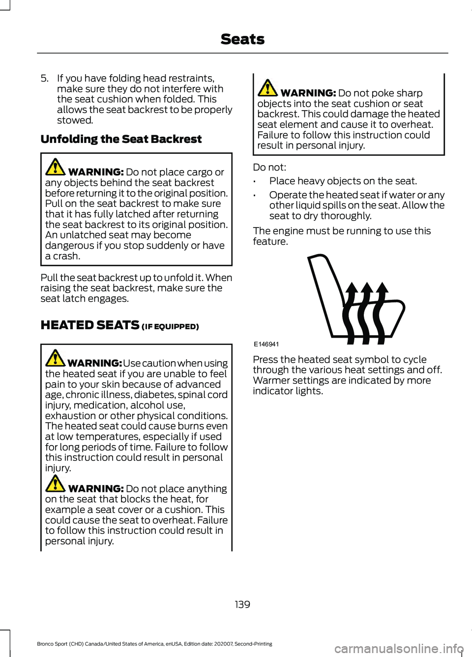 FORD BRONCO SPORT 2021 Owners Manual 5. If you have folding head restraints,
make sure they do not interfere with
the seat cushion when folded. This
allows the seat backrest to be properly
stowed.
Unfolding the Seat Backrest WARNING: Do FORD BRONCO SPORT 2021 Owners Manual 5. If you have folding head restraints,
make sure they do not interfere with
the seat cushion when folded. This
allows the seat backrest to be properly
stowed.
Unfolding the Seat Backrest WARNING: Do