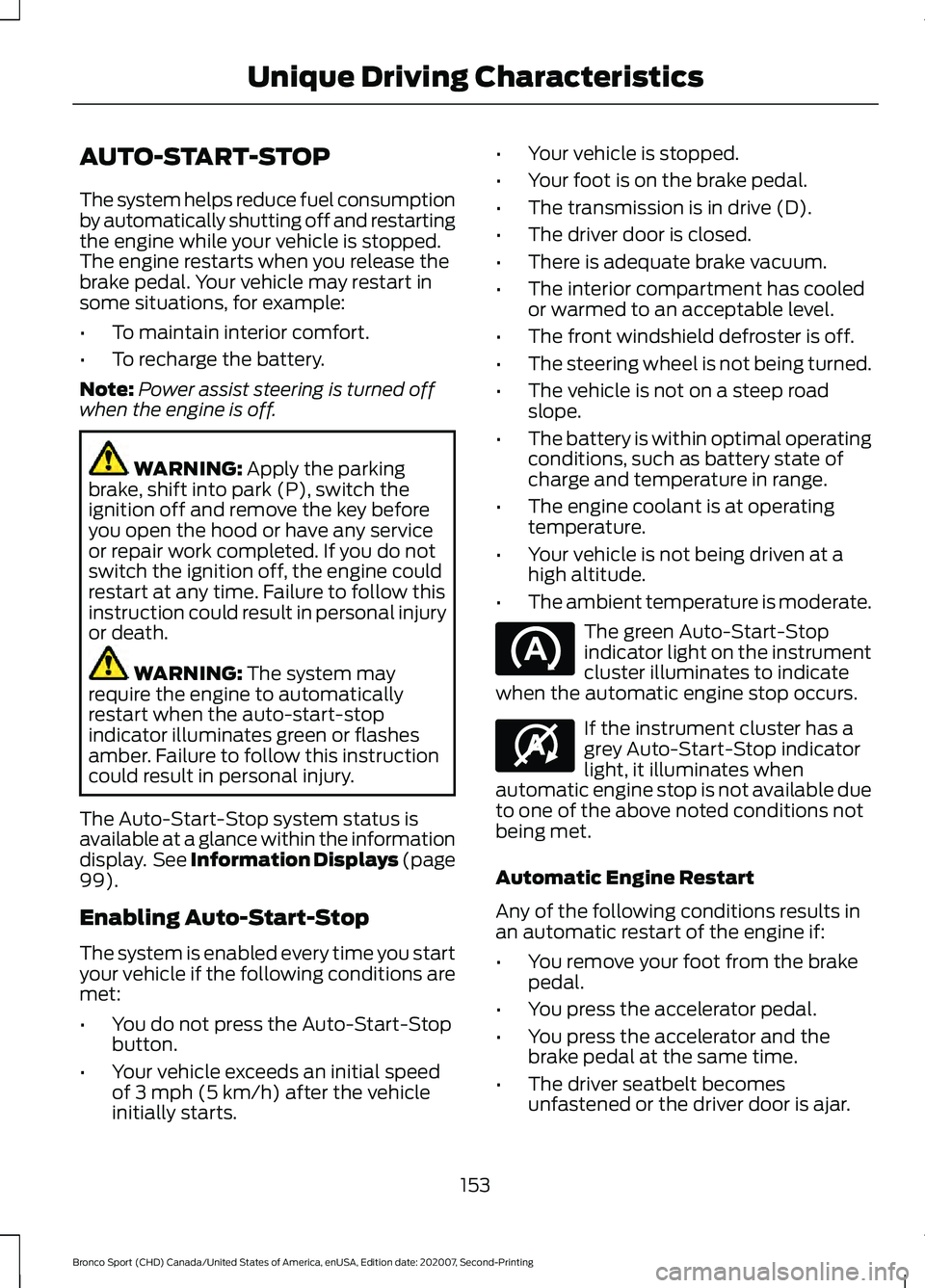 FORD BRONCO SPORT 2021  Owners Manual AUTO-START-STOP
The system helps reduce fuel consumption
by automatically shutting off and restarting
the engine while your vehicle is stopped.
The engine restarts when you release the
brake pedal. Yo