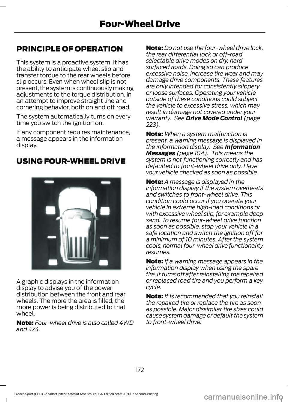 FORD BRONCO SPORT 2021 Owners Manual PRINCIPLE OF OPERATION
This system is a proactive system. It has
the ability to anticipate wheel slip and
transfer torque to the rear wheels before
slip occurs. Even when wheel slip is not
present, th FORD BRONCO SPORT 2021 Owners Manual PRINCIPLE OF OPERATION
This system is a proactive system. It has
the ability to anticipate wheel slip and
transfer torque to the rear wheels before
slip occurs. Even when wheel slip is not
present, th